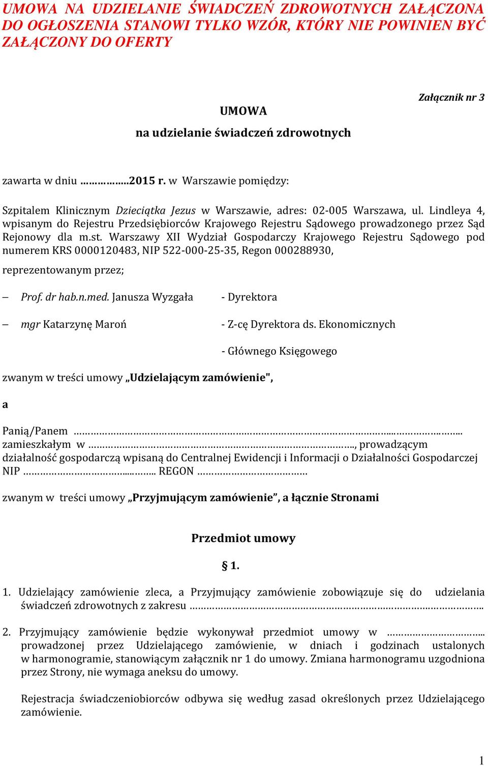 Lindleya 4, wpisanym do Rejestru Przedsiębiorców Krajowego Rejestru Sądowego prowadzonego przez Sąd Rejonowy dla m.st. Warszawy XII Wydział Gospodarczy Krajowego Rejestru Sądowego pod numerem KRS 0000120483, NIP 522-000-25-35, Regon 000288930, reprezentowanym przez; Prof.