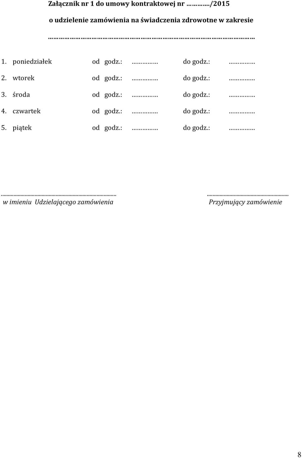 poniedziałek od godz.: do godz.: 2. wtorek od godz.: do godz.: 3. środa od godz.