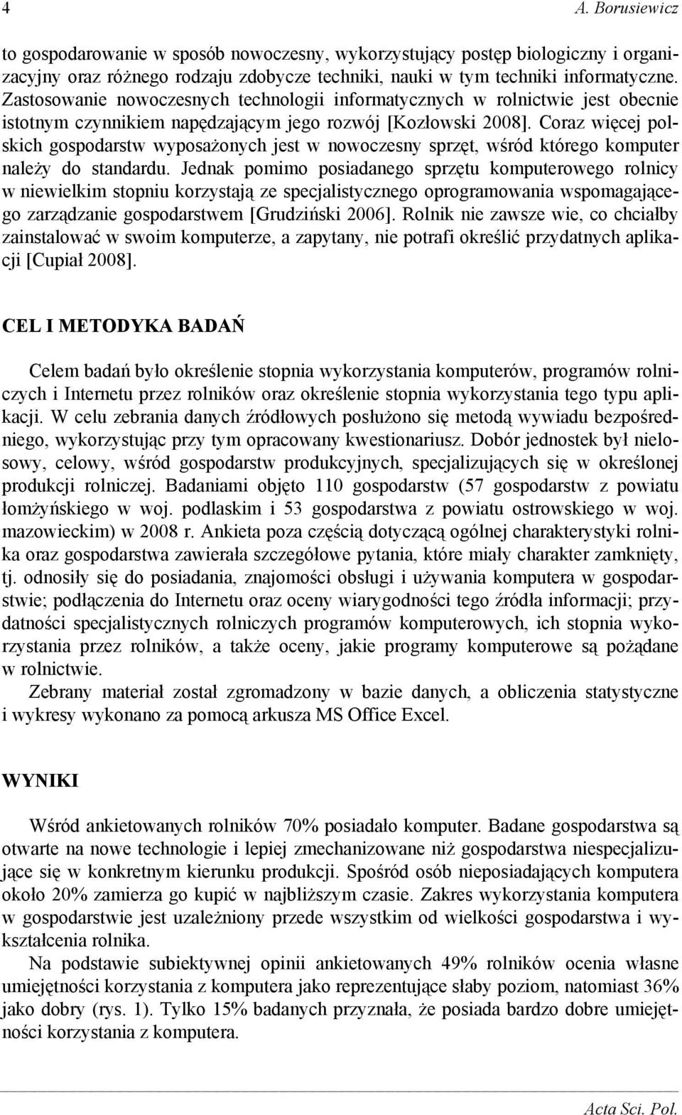 Coraz więcej polskich gospodarstw wyposażonych jest w nowoczesny sprzęt, wśród którego komputer należy do standardu.