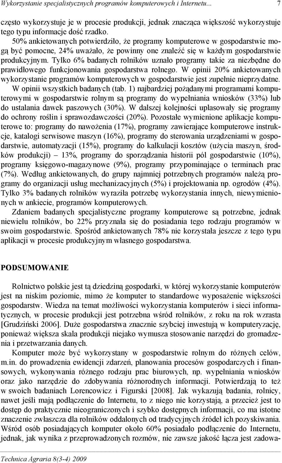 Tylko 6% badanych rolników uznało programy takie za niezbędne do prawidłowego funkcjonowania gospodarstwa rolnego.