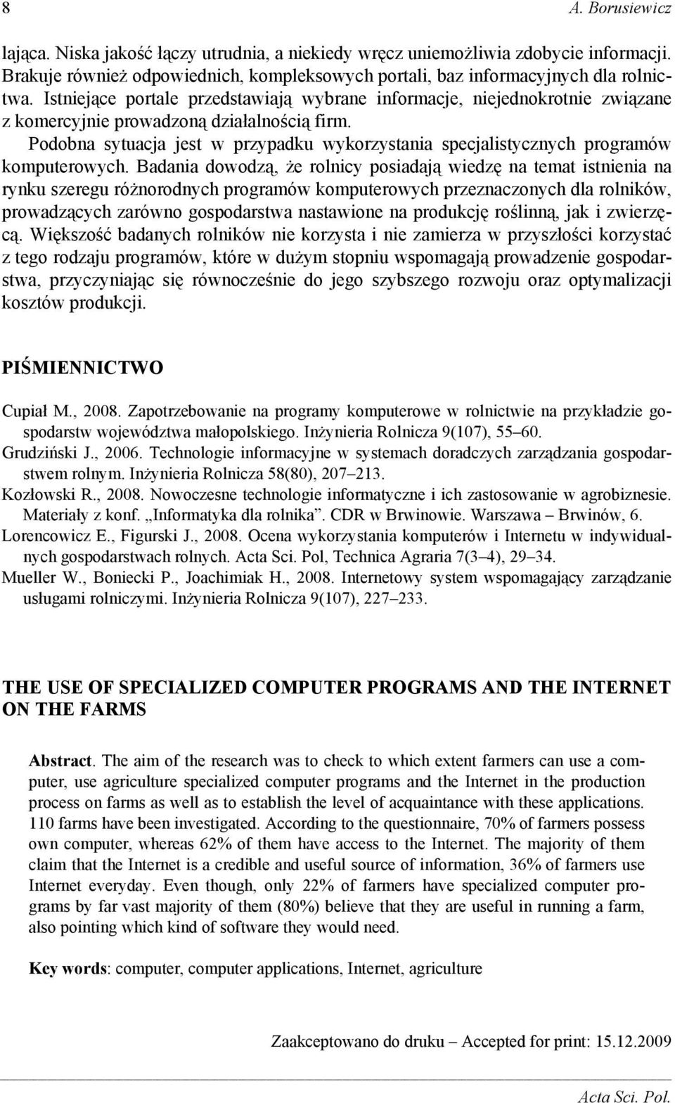 Podobna sytuacja jest w przypadku wykorzystania specjalistycznych programów komputerowych.