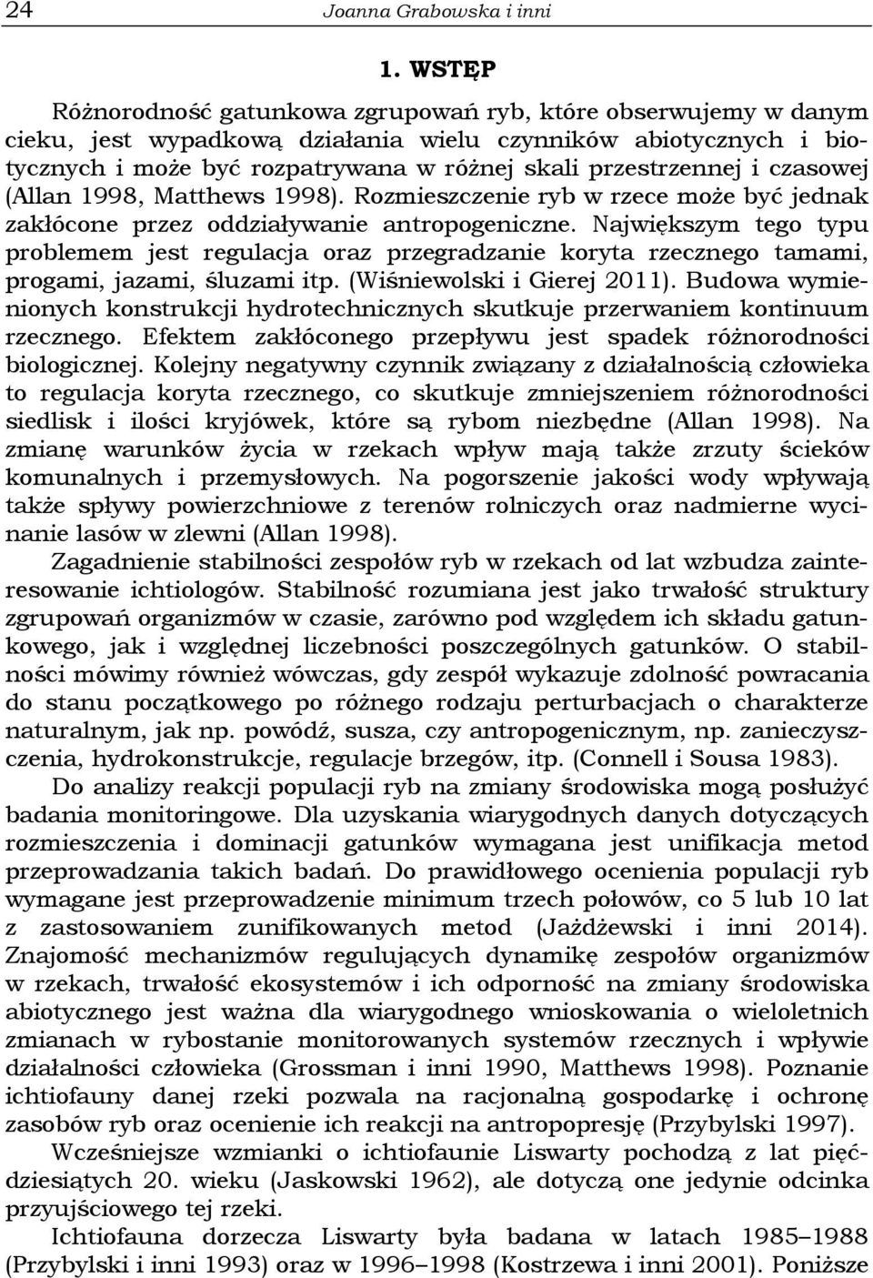 czasowej (Allan 1998, Matthews 1998). Rozmieszczenie ryb w rzece może być jednak zakłócone przez oddziaływanie antropogeniczne.