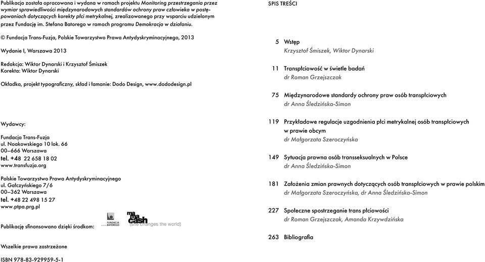 Fundacja Trans-Fuzja, Polskie Towarzystwo Prawa Antydyskryminacyjnego, 2013 Wydanie I, Warszawa 2013 Redakcja: Wiktor Dynarski i Krzysztof Śmiszek Korekta: Wiktor Dynarski Okładka, projekt