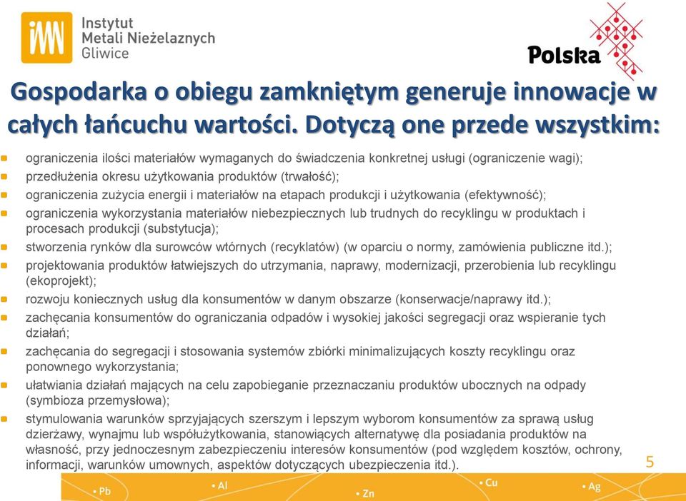 zużycia energii i materiałów na etapach produkcji i użytkowania (efektywność); ograniczenia wykorzystania materiałów niebezpiecznych lub trudnych do recyklingu w produktach i procesach produkcji