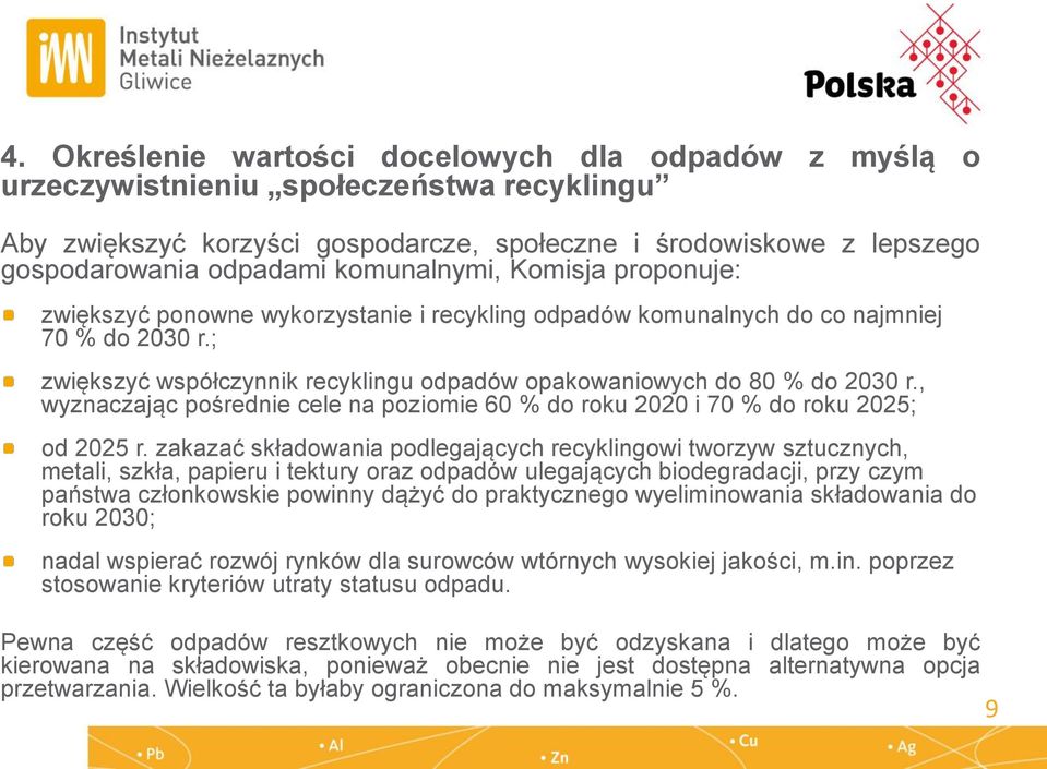 ; zwiększyć współczynnik recyklingu odpadów opakowaniowych do 80 % do 2030 r., wyznaczając pośrednie cele na poziomie 60 % do roku 2020 i 70 % do roku 2025; od 2025 r.