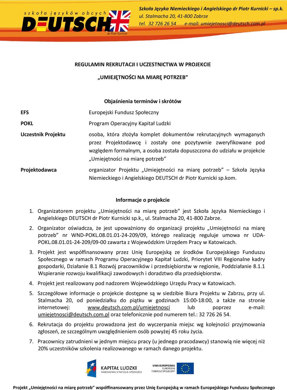 udziału w projekcie Umiejętności na miarę potrzeb organizator Projektu Umiejętności na miarę potrzeb Szkoła Języka Niemieckiego i Angielskiego DEUTSCH dr Piotr Kurnicki sp.kom.