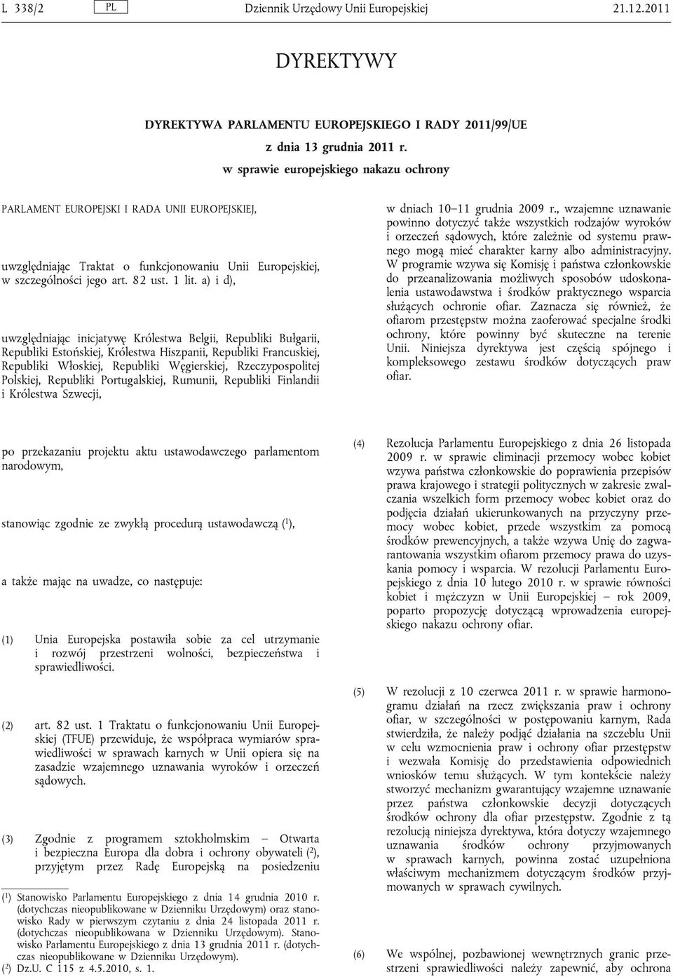 a) i d), uwzględniając inicjatywę Królestwa Belgii, Republiki Bułgarii, Republiki Estońskiej, Królestwa Hiszpanii, Republiki Francuskiej, Republiki Włoskiej, Republiki Węgierskiej, Rzeczypospolitej