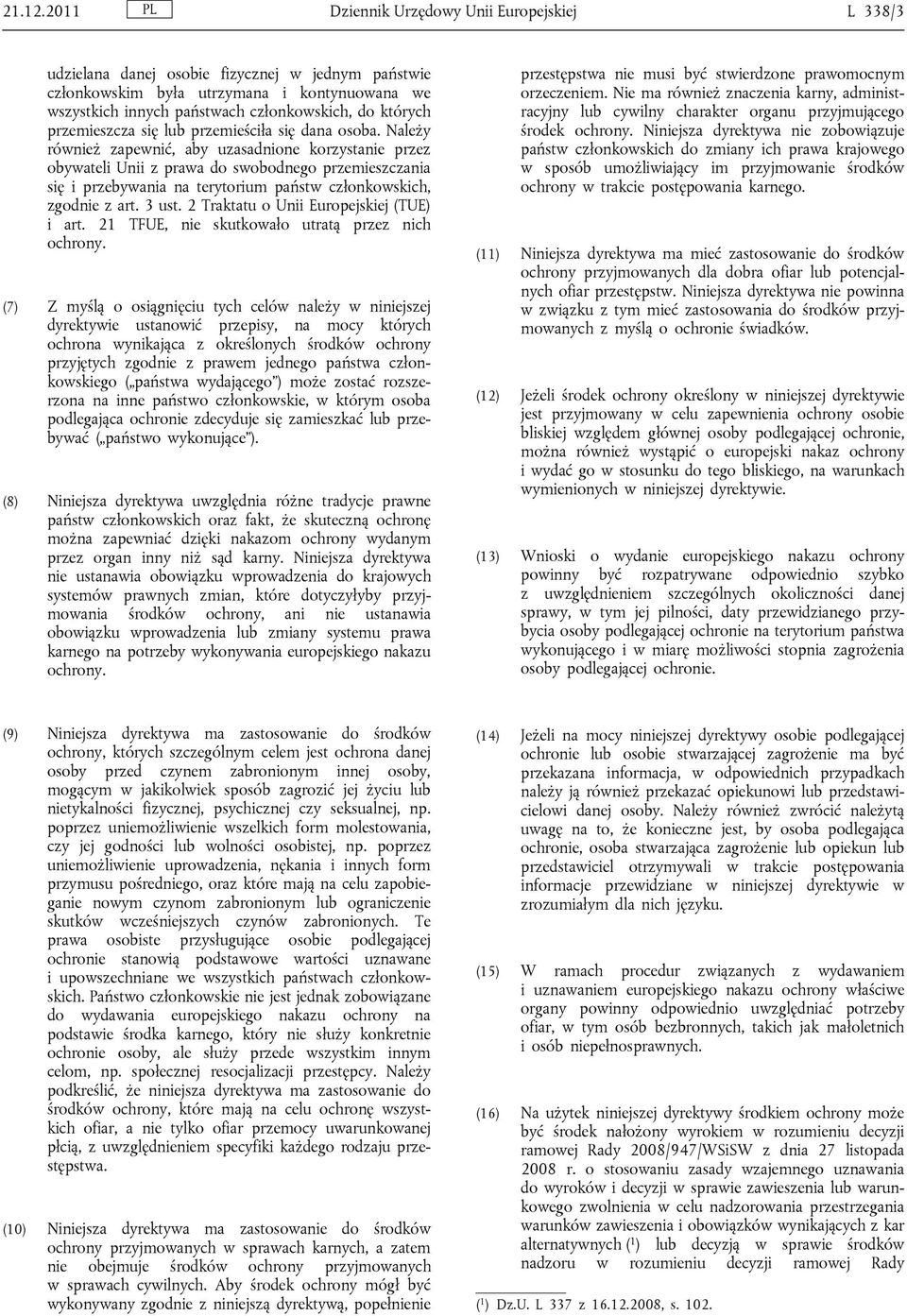 przemieszcza się lub przemieściła się dana osoba.