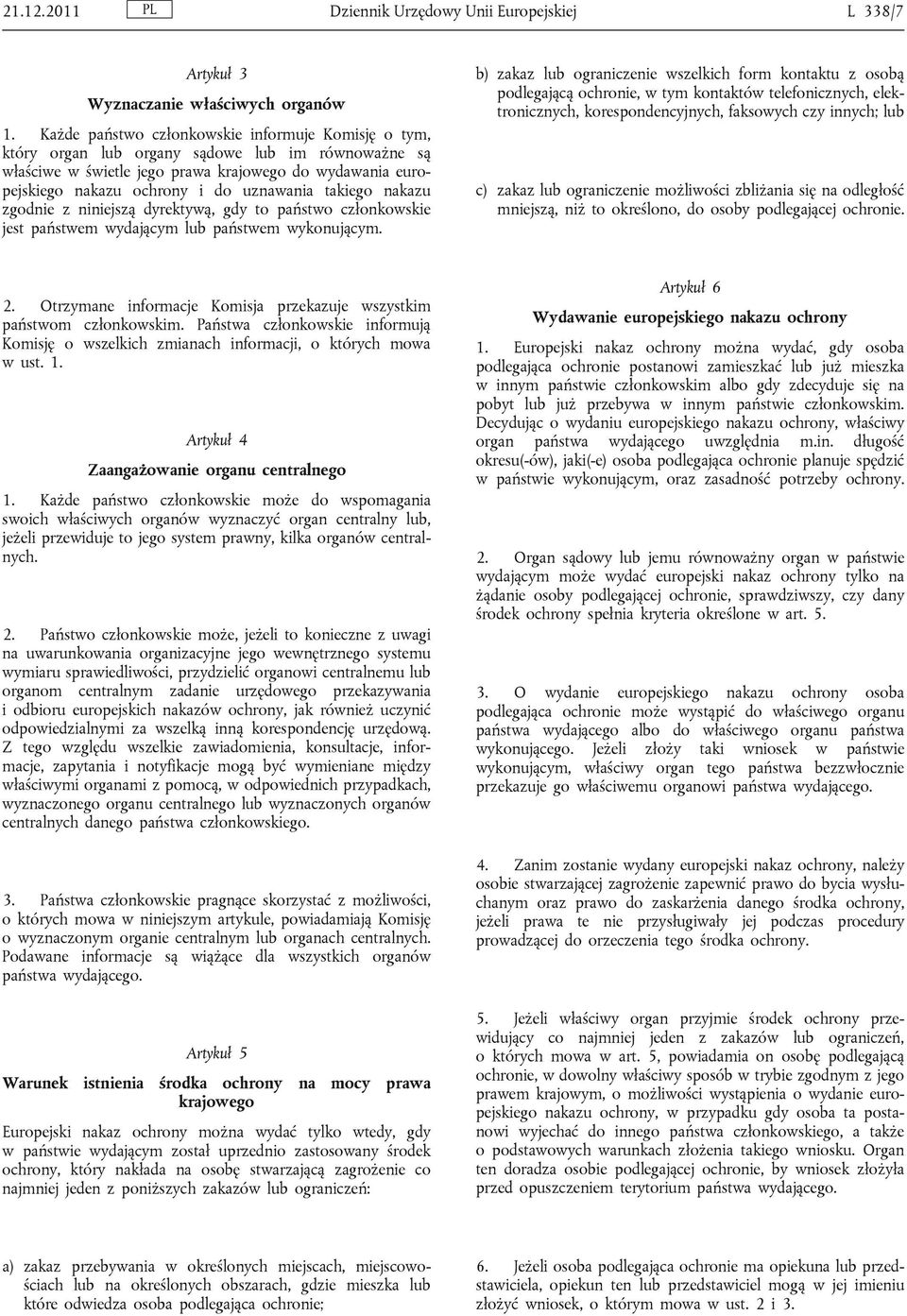 takiego nakazu zgodnie z niniejszą dyrektywą, gdy to państwo członkowskie jest państwem wydającym lub państwem wykonującym.