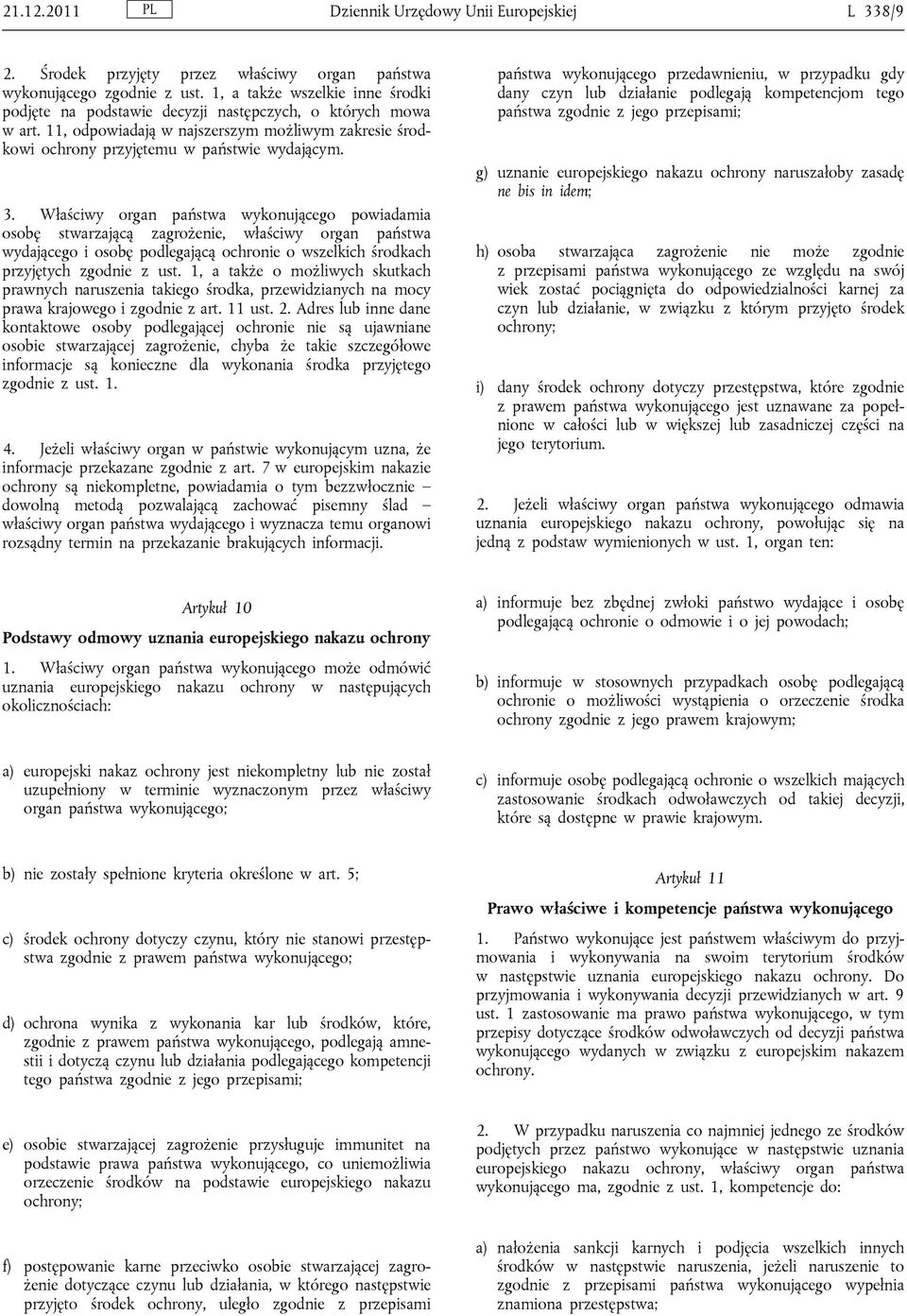 Właściwy organ państwa wykonującego powiadamia osobę stwarzającą zagrożenie, właściwy organ państwa wydającego i osobę podlegającą ochronie o wszelkich środkach przyjętych zgodnie z ust.