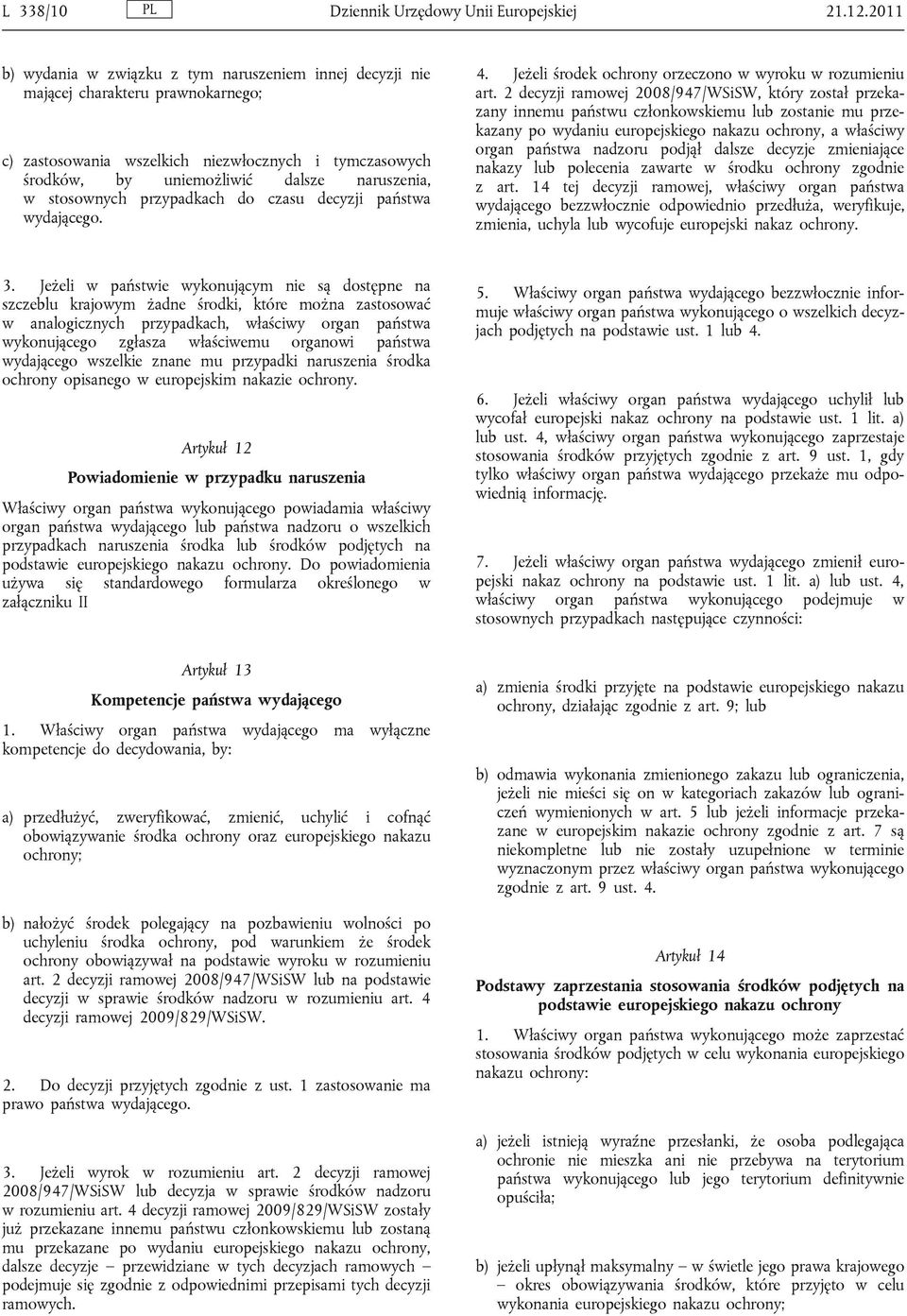 stosownych przypadkach do czasu decyzji państwa wydającego. 4. Jeżeli środek ochrony orzeczono w wyroku w rozumieniu art.