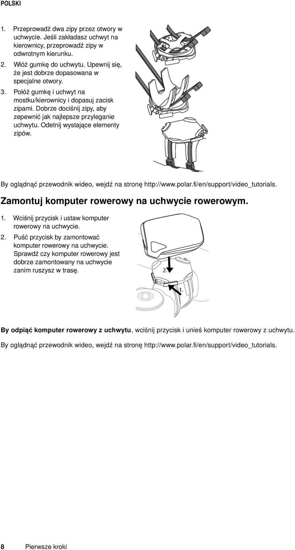 Odetnij wystające elementy zipów. By oglądnąć przewodnik wideo, wejdź na stronę http://www.polar.fi/en/support/video_tutorials. Zamontuj komputer rowerowy na uchwycie rowerowym.