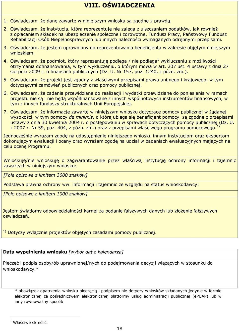 Rehabilitacji Osób Niepełnosprawnych lub innych należności wymaganych odrębnymi przepisami. 3. Oświadczam, że jestem uprawniony do reprezentowania beneficjenta w zakresie objętym niniejszym wnioskiem.