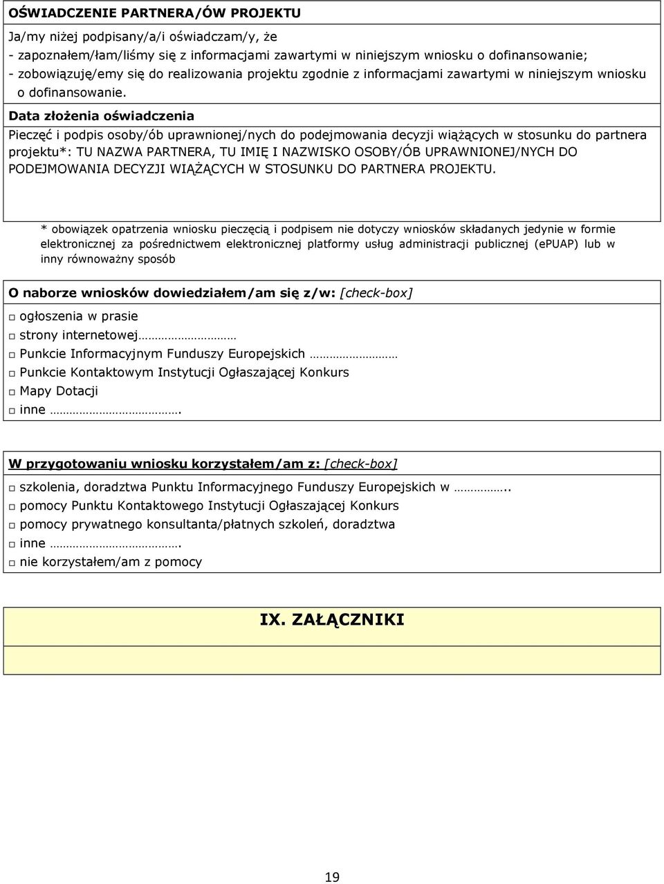 Data ożenia oświadczenia Pieczęć i podpis osoby/ób uprawnionej/nych do podejmowania decyzji wiążących w stosunku do partnera projektu*: TU NAZWA PARTNERA, TU IMIĘ I NAZWISKO OSOBY/ÓB UPRAWNIONEJ/NYCH