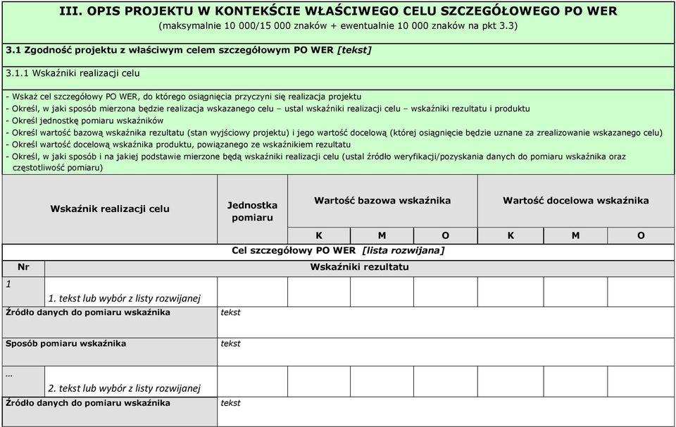 sposób mierzona będzie realizacja wskazanego celu ustal wskaźniki realizacji celu wskaźniki rezultatu i produktu - Określ jednostkę pomiaru wskaźników - Określ wartość bazową wskaźnika rezultatu