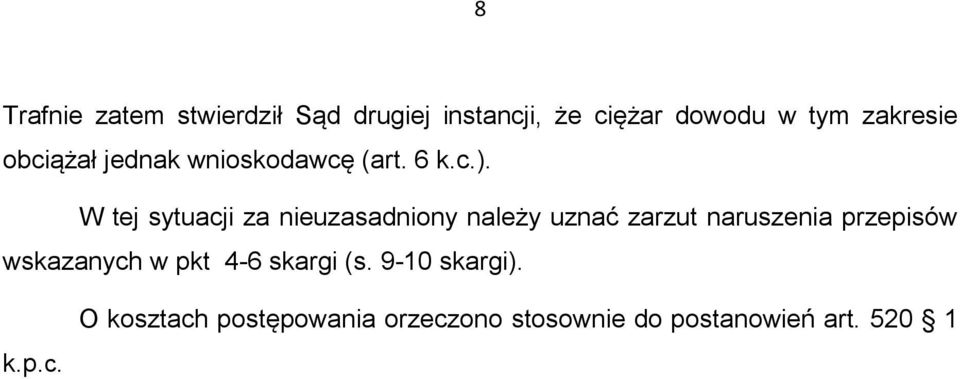 W tej sytuacji za nieuzasadniony należy uznać zarzut naruszenia przepisów