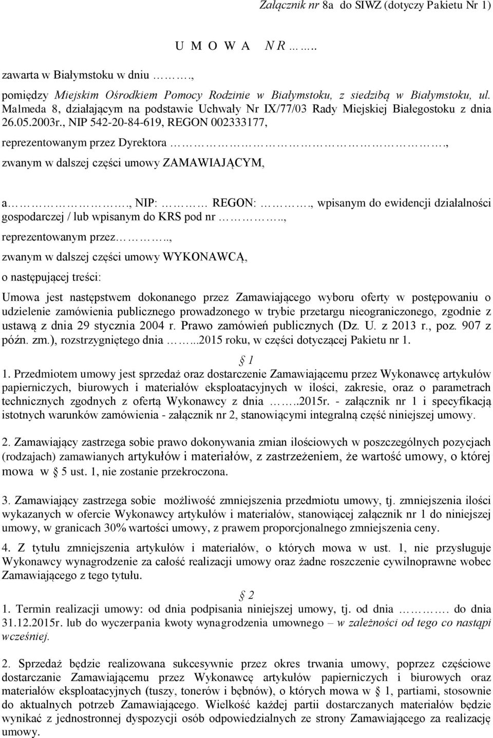, zwanym w dalszej części umowy ZAMAWIAJĄCYM, a., NIP: REGON:., wpisanym do ewidencji działalności gospodarczej / lub wpisanym do KRS pod nr.., reprezentowanym przez.