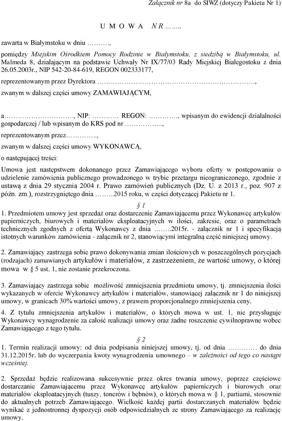 , zwanym w dalszej części umowy ZAMAWIAJĄCYM, a., NIP: REGON:., wpisanym do ewidencji działalności gospodarczej / lub wpisanym do KRS pod nr.., reprezentowanym przez.