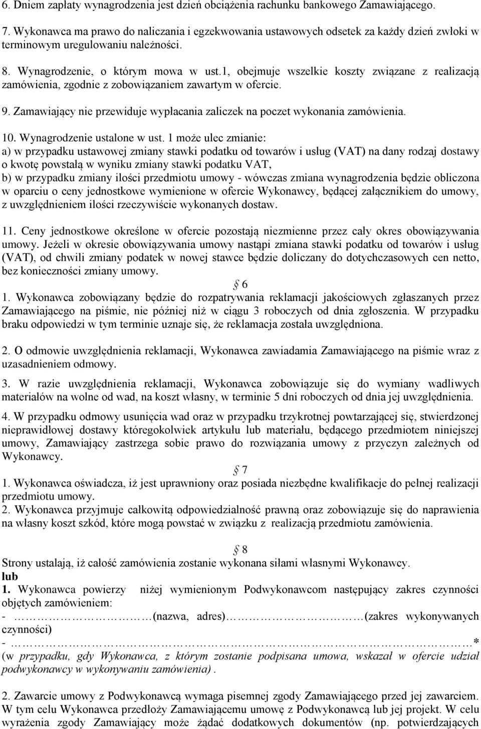 1, obejmuje wszelkie koszty związane z realizacją zamówienia, zgodnie z zobowiązaniem zawartym w ofercie. 9. Zamawiający nie przewiduje wypłacania zaliczek na poczet wykonania zamówienia. 10.