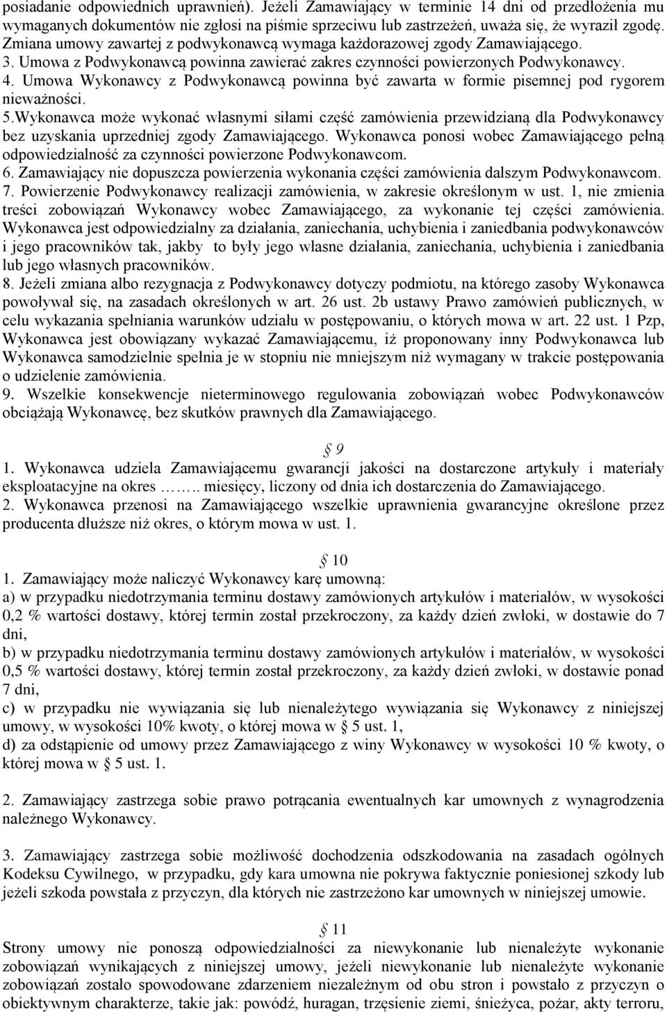 Umowa Wykonawcy z Podwykonawcą powinna być zawarta w formie pisemnej pod rygorem nieważności. 5.