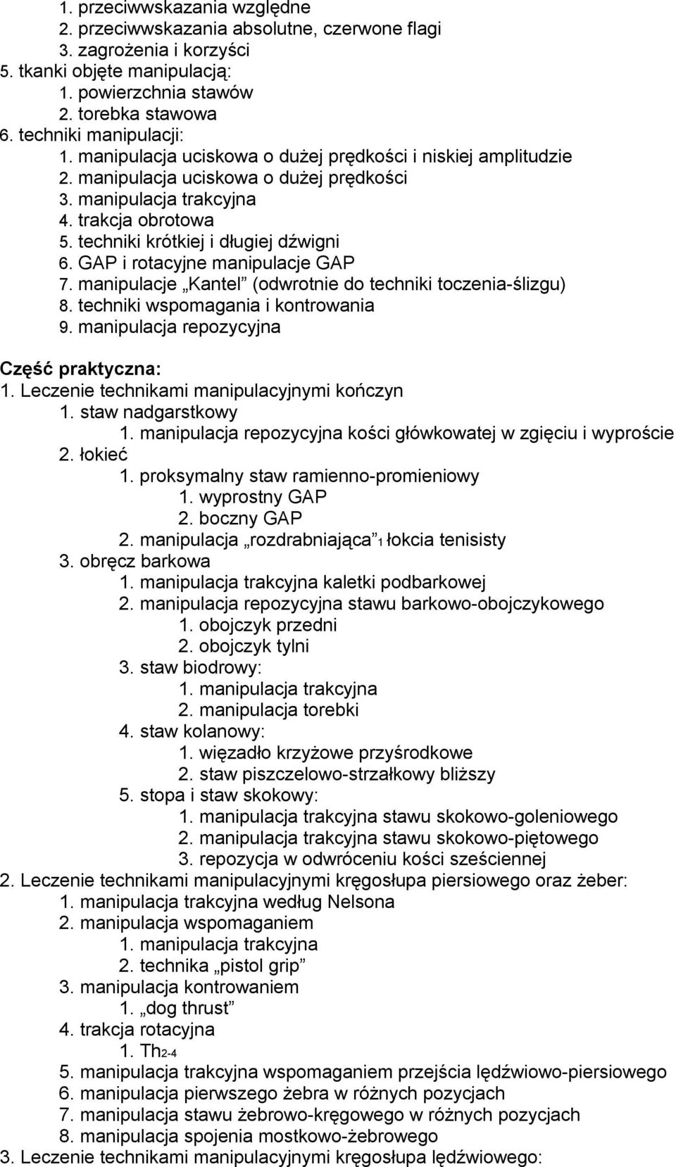 GAP i rotacyjne manipulacje GAP 7. manipulacje Kantel (odwrotnie do techniki toczenia-ślizgu) 8. techniki wspomagania i kontrowania 9. manipulacja repozycyjna 1.