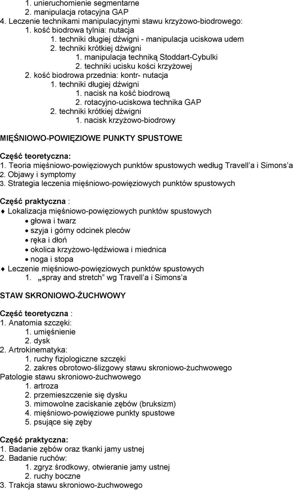 kość biodrowa przednia: kontr- nutacja 1. techniki długiej dźwigni 1. nacisk na kość biodrową 2. rotacyjno-uciskowa technika GAP 2. techniki krótkiej dźwigni 1.