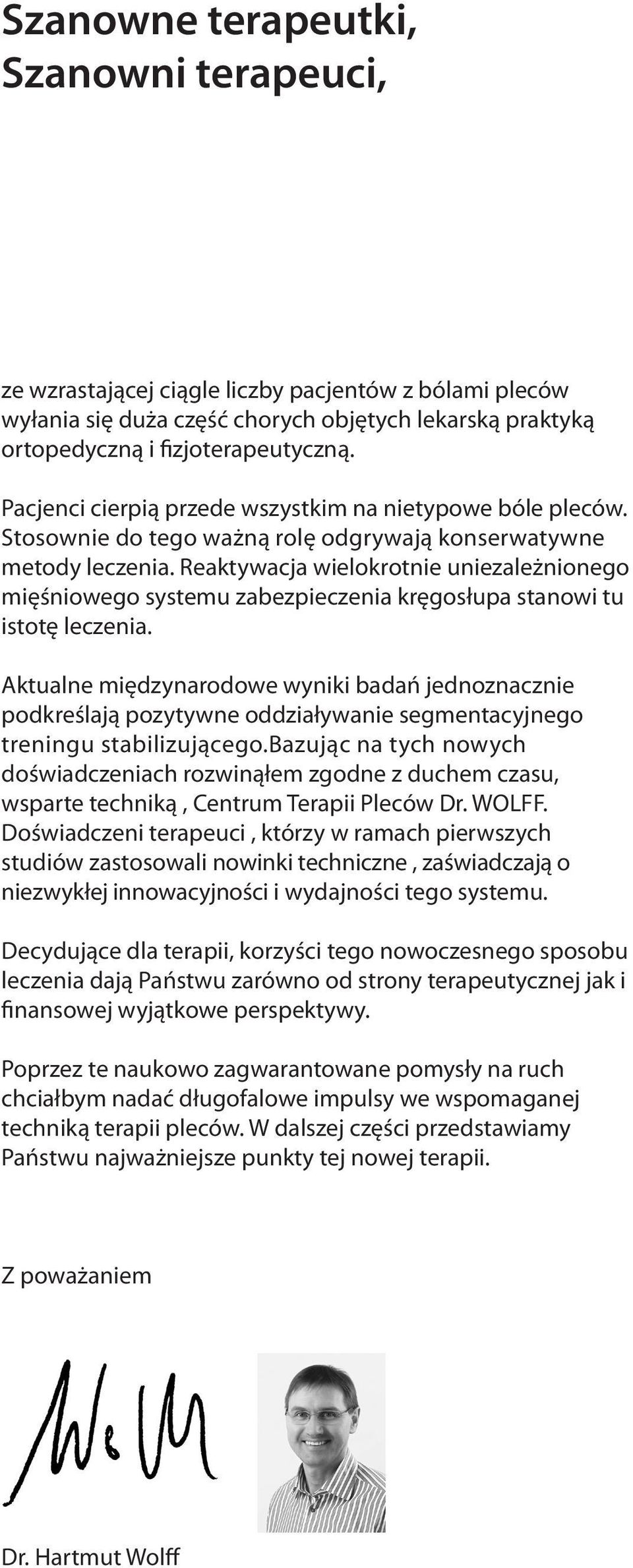 Reaktywacja wielokrotnie uniezależnionego mięśniowego systemu zabezpieczenia kręgosłupa stanowi tu istotę leczenia.