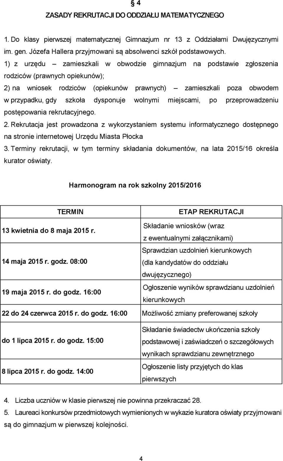 dysponuje wolnymi miejscami, po przeprowadzeniu postępowania rekrutacyjnego. 2.