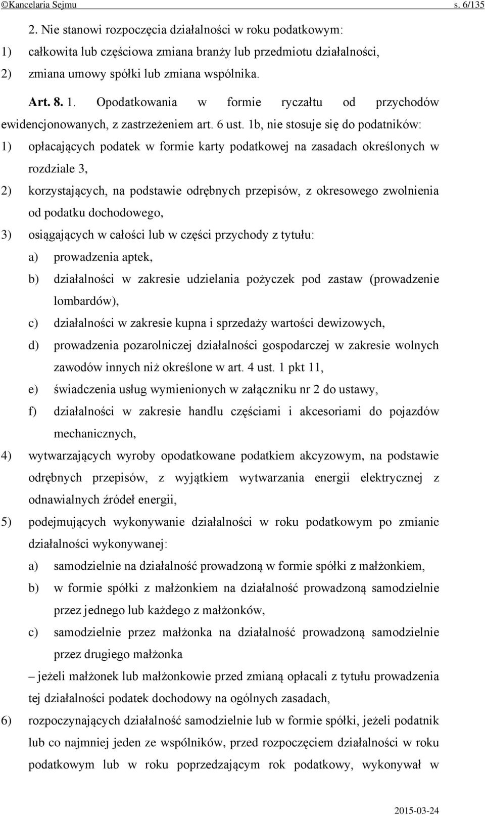 1b, nie stosuje się do podatników: 1) opłacających podatek w formie karty podatkowej na zasadach określonych w rozdziale 3, 2) korzystających, na podstawie odrębnych przepisów, z okresowego