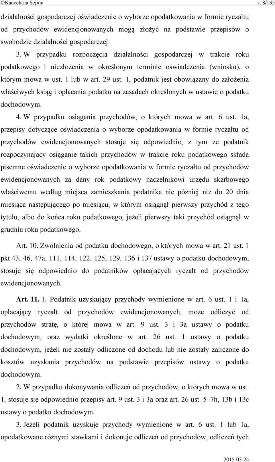 W przypadku rozpoczęcia działalności gospodarczej w trakcie roku podatkowego i niezłożenia w określonym terminie oświadczenia (wniosku), o którym mowa w ust. 1 lub w art. 29 ust.