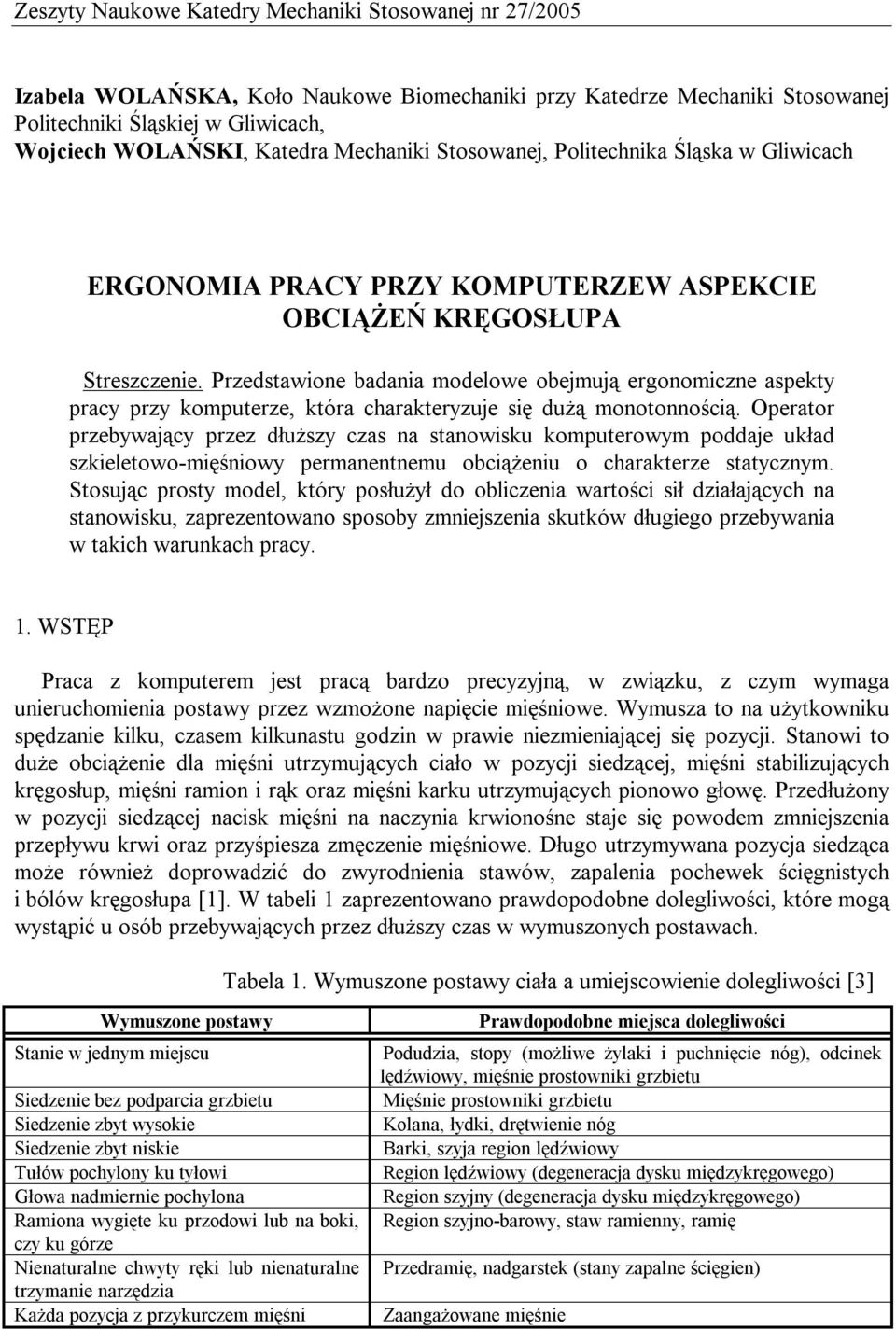 Przedstawione badania modelowe obejmują ergonomiczne aspekty pracy przy komputerze, która charakteryzuje się dużą monotonnością.