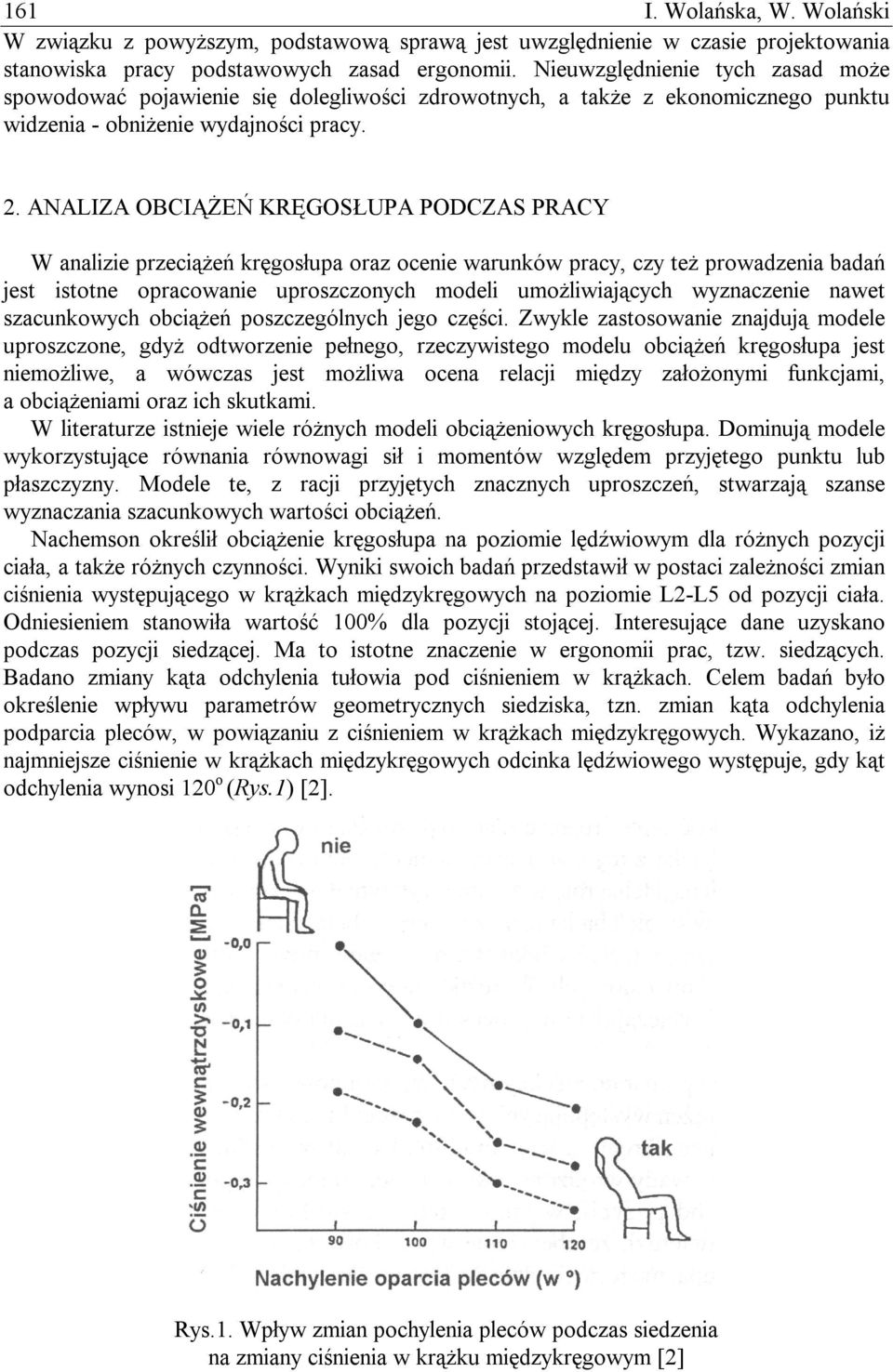 ANALIZA OBCIĄŻEŃ KRĘGOSŁUPA PODCZAS PRACY W analizie przeciążeń kręgosłupa oraz ocenie warunków pracy, czy też prowadzenia badań jest istotne opracowanie uproszczonych modeli umożliwiających