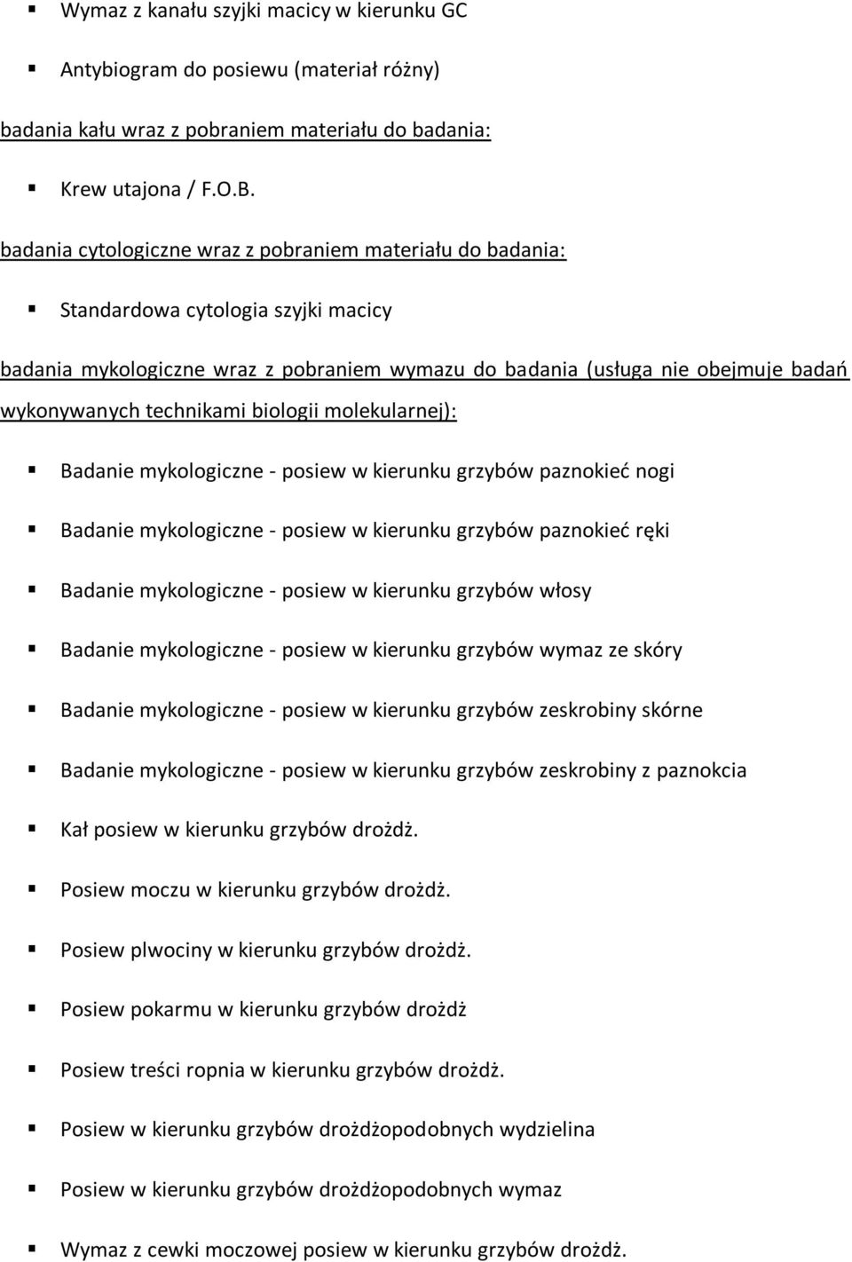 technikami biologii molekularnej): Badanie mykologiczne - posiew w kierunku grzybów paznokied nogi Badanie mykologiczne - posiew w kierunku grzybów paznokied ręki Badanie mykologiczne - posiew w