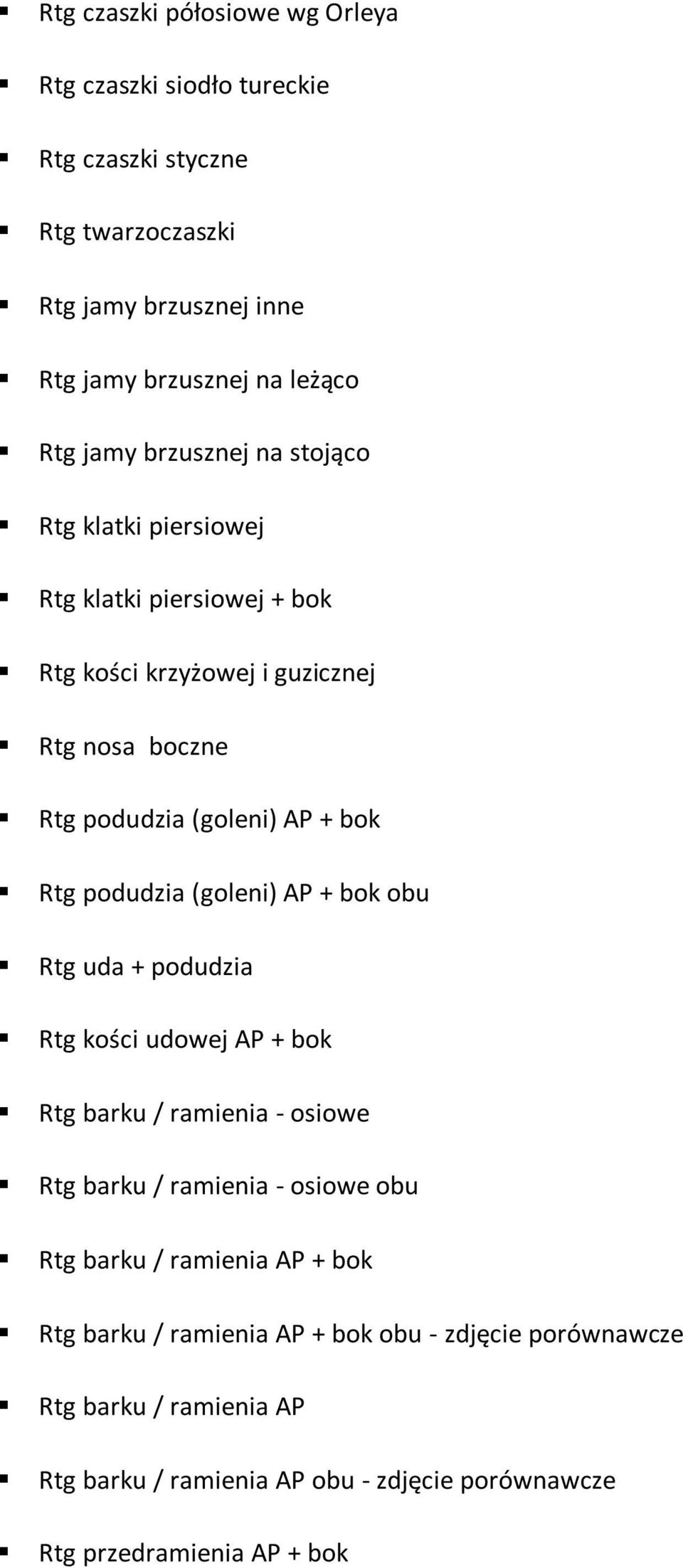 podudzia (goleni) AP + bok obu Rtg uda + podudzia Rtg kości udowej AP + bok Rtg barku / ramienia - osiowe Rtg barku / ramienia - osiowe obu Rtg barku /