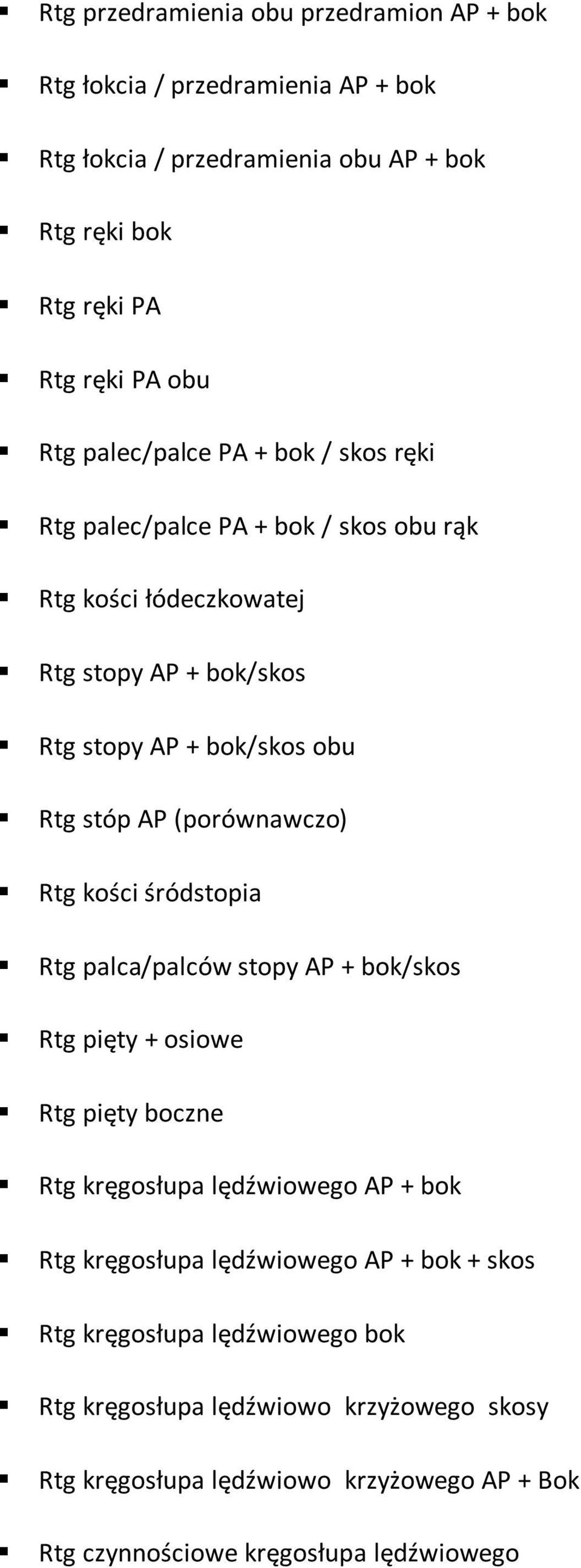 (porównawczo) Rtg kości śródstopia Rtg palca/palców stopy AP + bok/skos Rtg pięty + osiowe Rtg pięty boczne Rtg kręgosłupa lędźwiowego AP + bok Rtg kręgosłupa