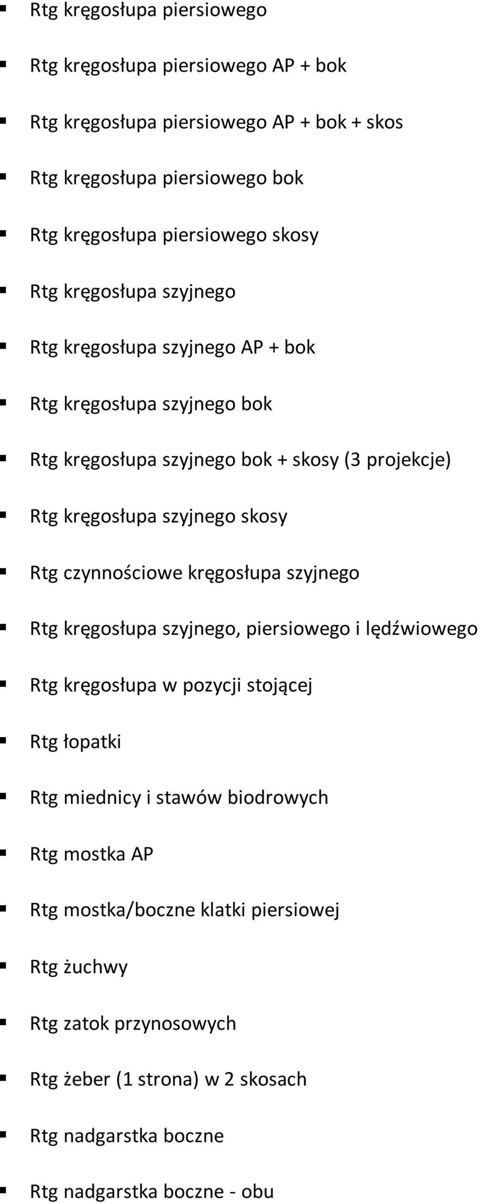 skosy Rtg czynnościowe kręgosłupa szyjnego Rtg kręgosłupa szyjnego, piersiowego i lędźwiowego Rtg kręgosłupa w pozycji stojącej Rtg łopatki Rtg miednicy i stawów