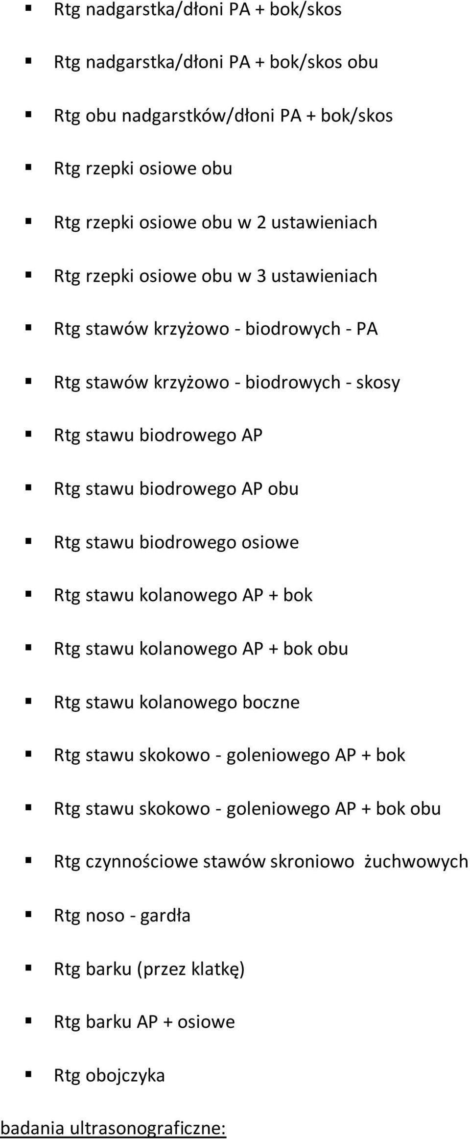stawu biodrowego osiowe Rtg stawu kolanowego AP + bok Rtg stawu kolanowego AP + bok obu Rtg stawu kolanowego boczne Rtg stawu skokowo - goleniowego AP + bok Rtg stawu skokowo
