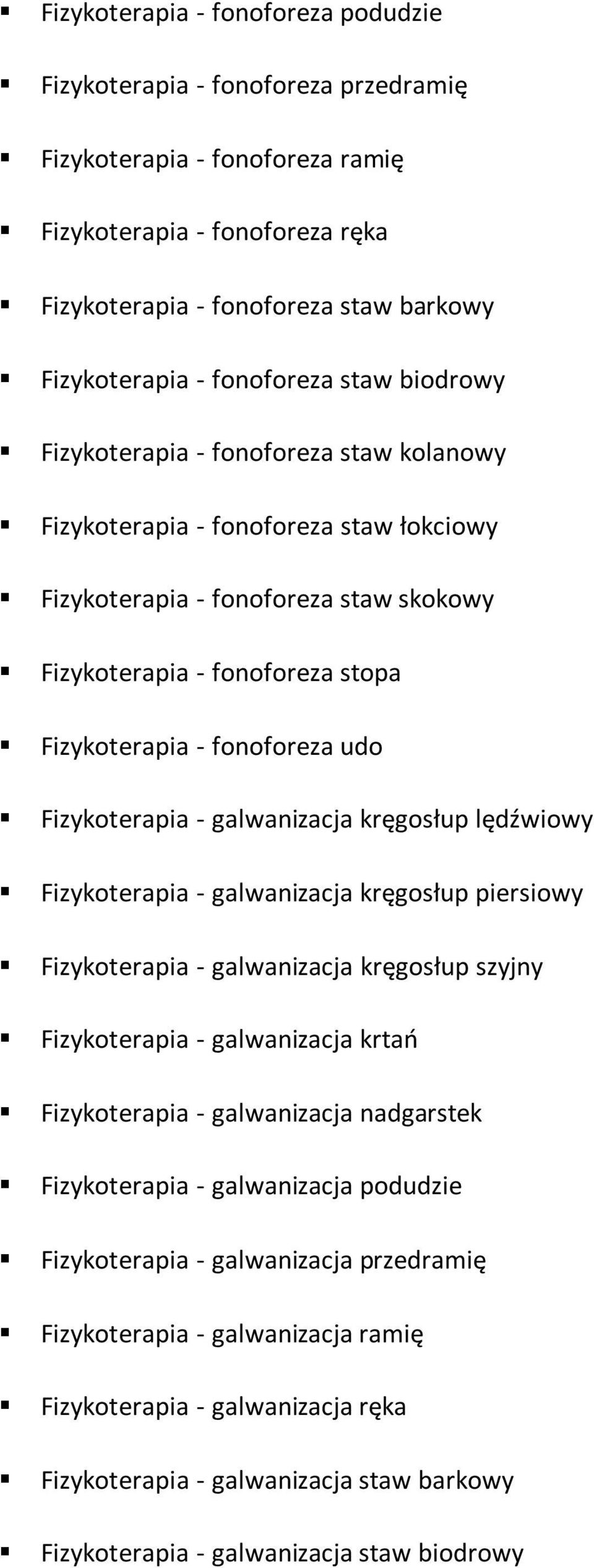 fonoforeza udo Fizykoterapia - galwanizacja kręgosłup lędźwiowy Fizykoterapia - galwanizacja kręgosłup piersiowy Fizykoterapia - galwanizacja kręgosłup szyjny Fizykoterapia - galwanizacja krtao