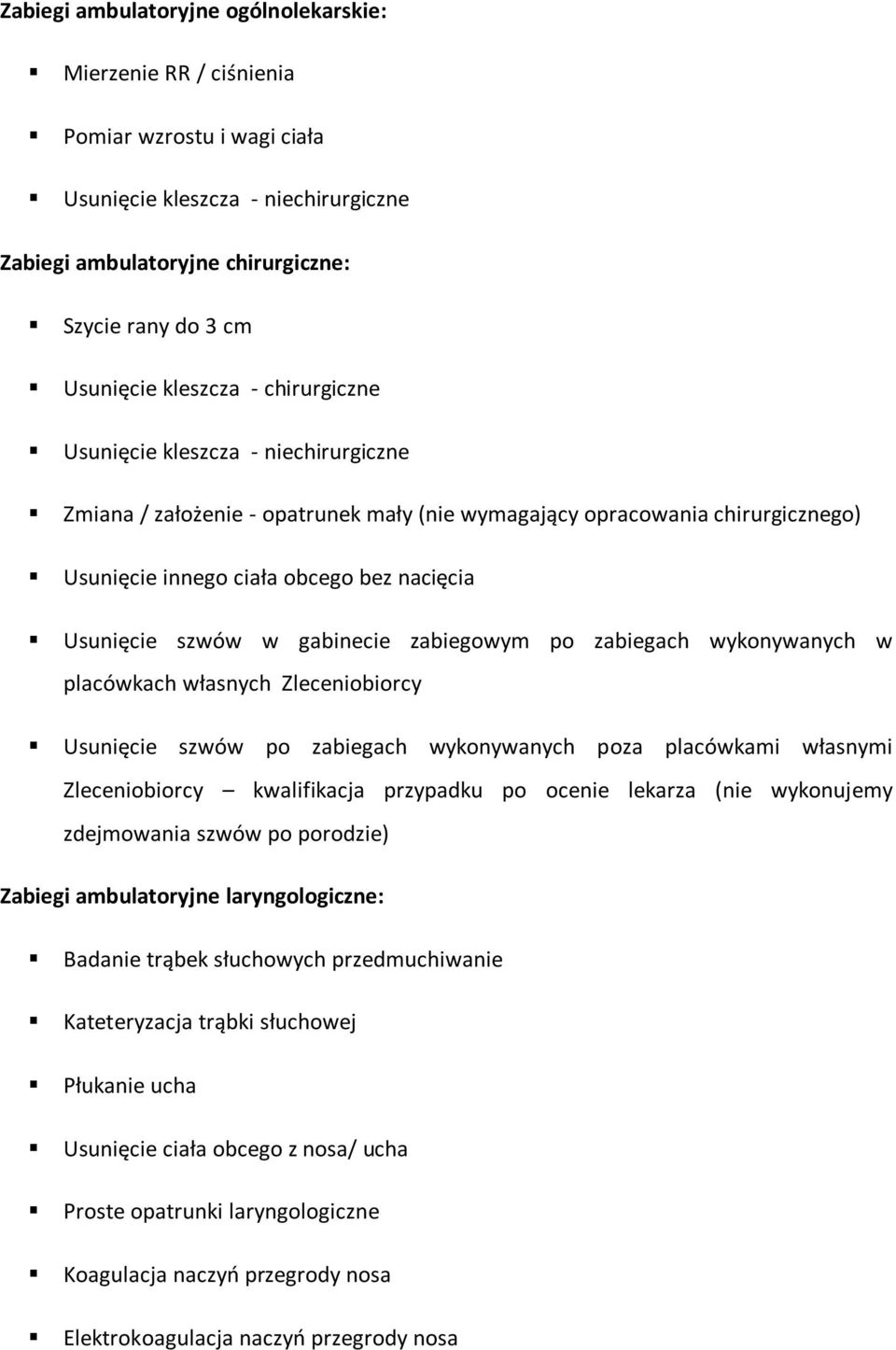w gabinecie zabiegowym po zabiegach wykonywanych w placówkach własnych Zleceniobiorcy Usunięcie szwów po zabiegach wykonywanych poza placówkami własnymi Zleceniobiorcy kwalifikacja przypadku po