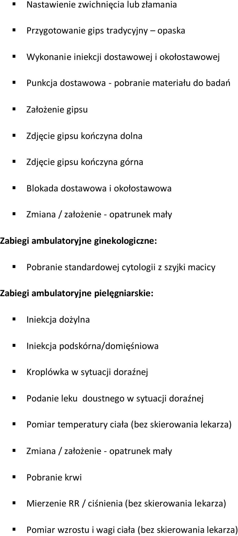 cytologii z szyjki macicy Zabiegi ambulatoryjne pielęgniarskie: Iniekcja dożylna Iniekcja podskórna/domięśniowa Kroplówka w sytuacji doraźnej Podanie leku doustnego w sytuacji doraźnej