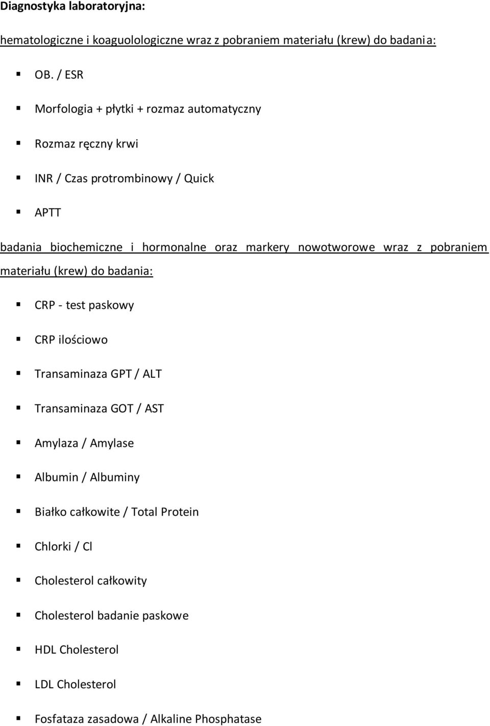 nowotworowe wraz z pobraniem materiału (krew) do badania: CRP - test paskowy CRP ilościowo Transaminaza GPT / ALT Transaminaza GOT / AST Amylaza /