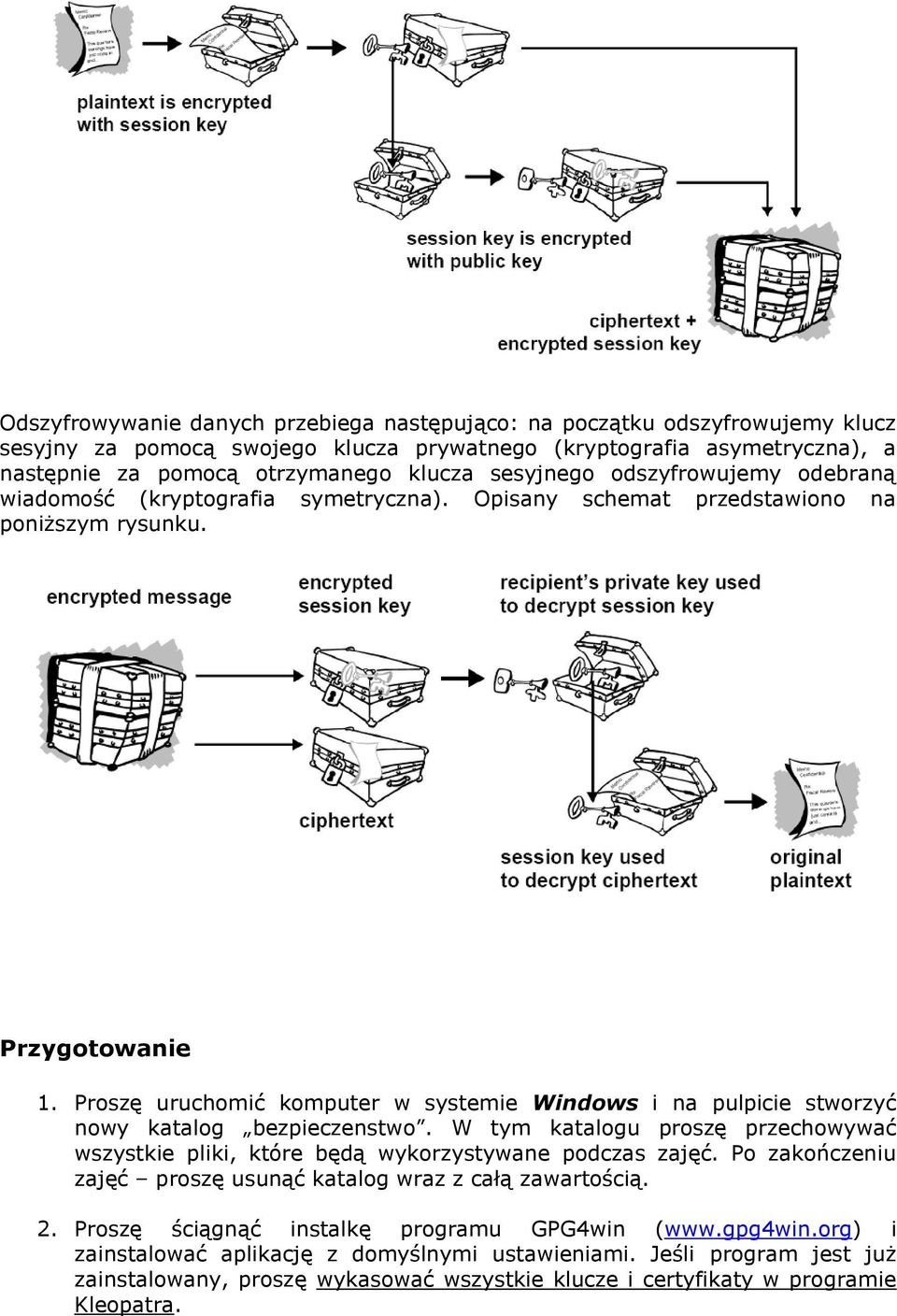Proszę uruchomić komputer w systemie Windows i na pulpicie stworzyć nowy katalog bezpieczenstwo. W tym katalogu proszę przechowywać wszystkie pliki, które będą wykorzystywane podczas zajęć.