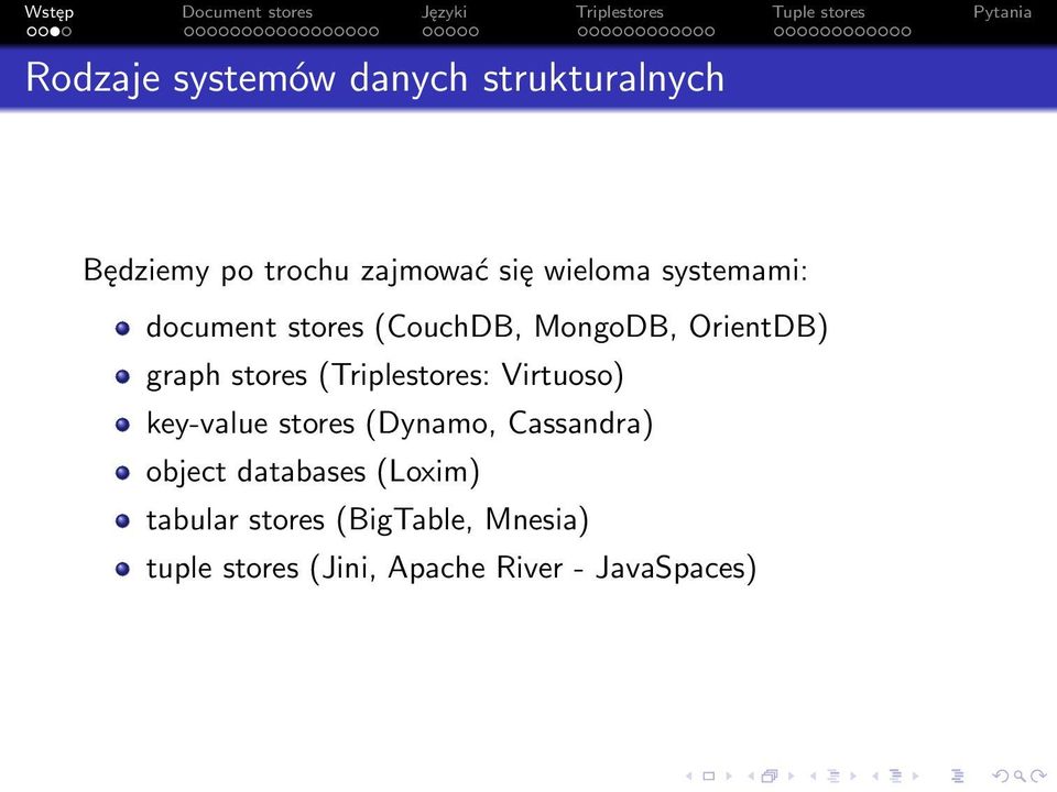 (Triplestores: Virtuoso) key-value stores (Dynamo, Cassandra) object databases
