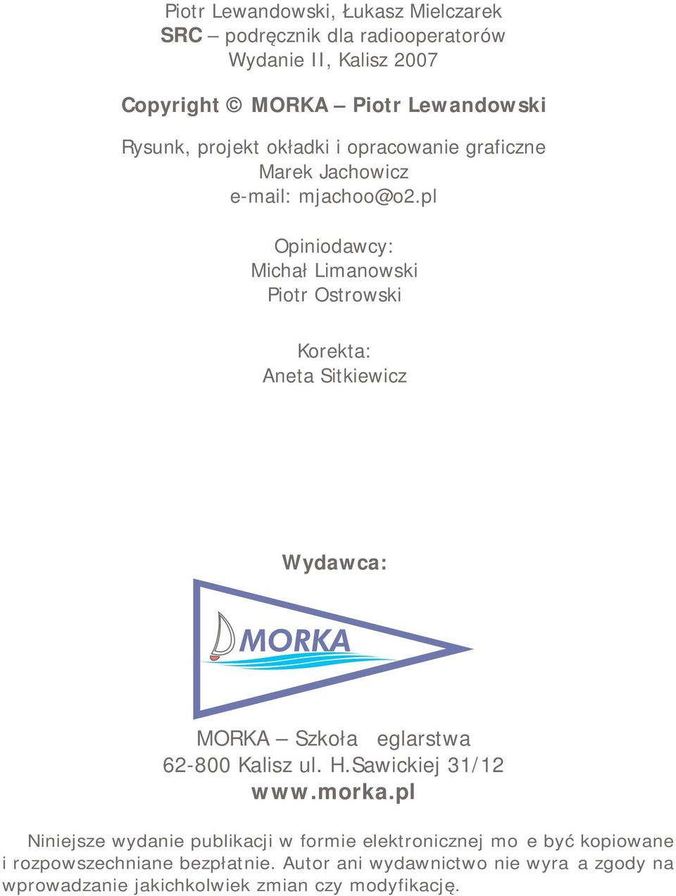 pl Opiniodawcy: Michał Limanowski Piotr Ostrowski Korekta: Aneta Sitkiewicz Wydawca: MORKA Szkoła Żeglarstwa 62-800 Kalisz ul. H.