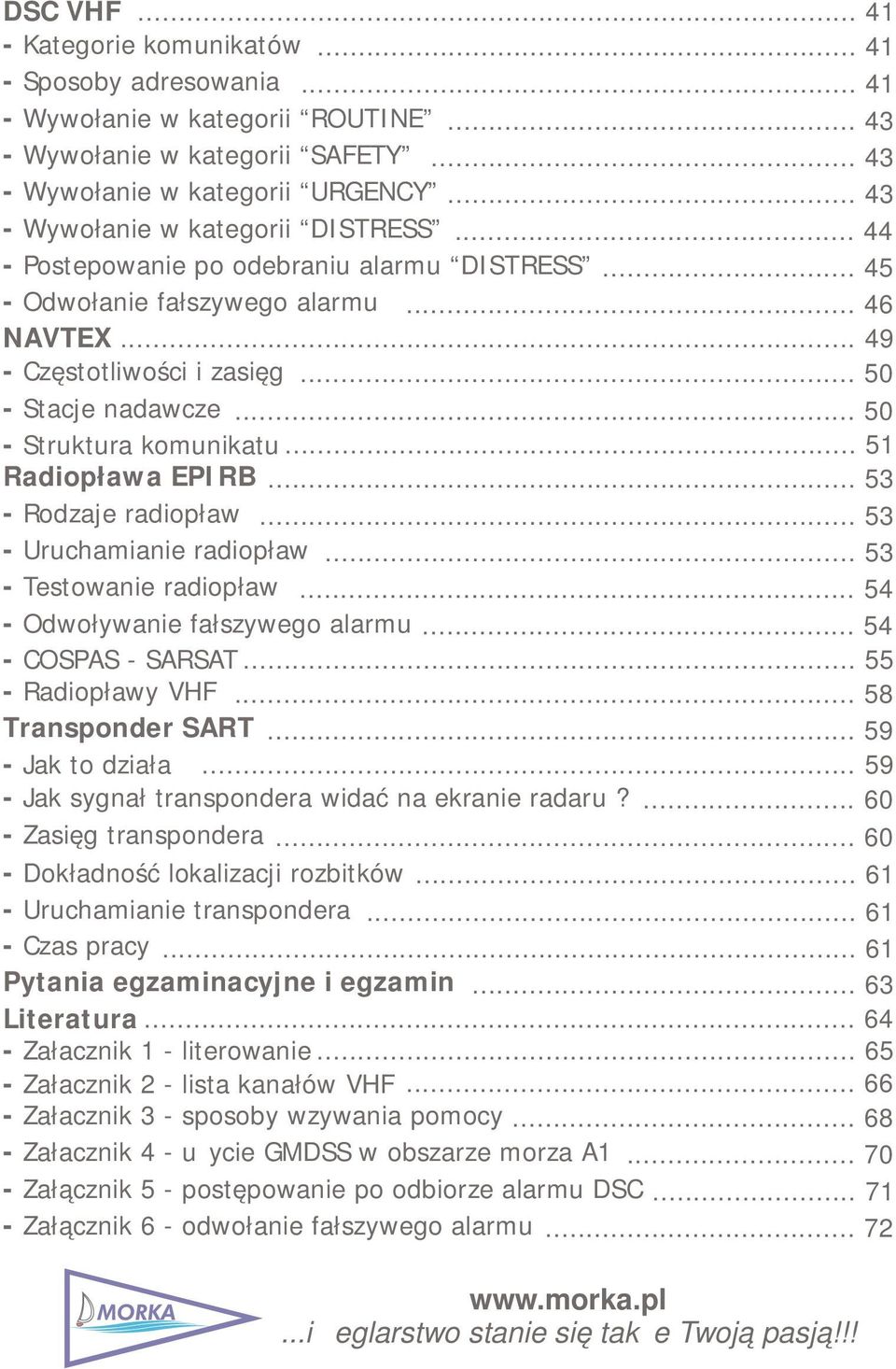 .. 50 - Struktura komunikatu... 51 Radiopława EPIRB... 53 - Rodzaje radiopław... 53 - Uruchamianie radiopław... 53 - Testowanie radiopław... 54 - Odwoływanie fałszywego alarmu... 54 - COSPAS - SARSAT.