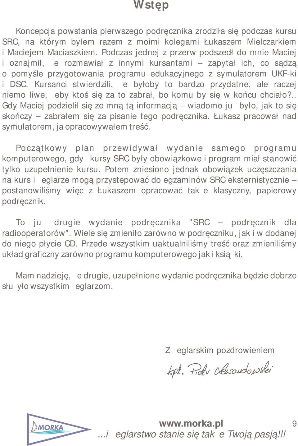 Kursanci stwierdzili, że byłoby to bardzo przydatne, ale raczej niemożliwe, żeby ktoś się za to zabrał, bo komu by się w końcu chciało?
