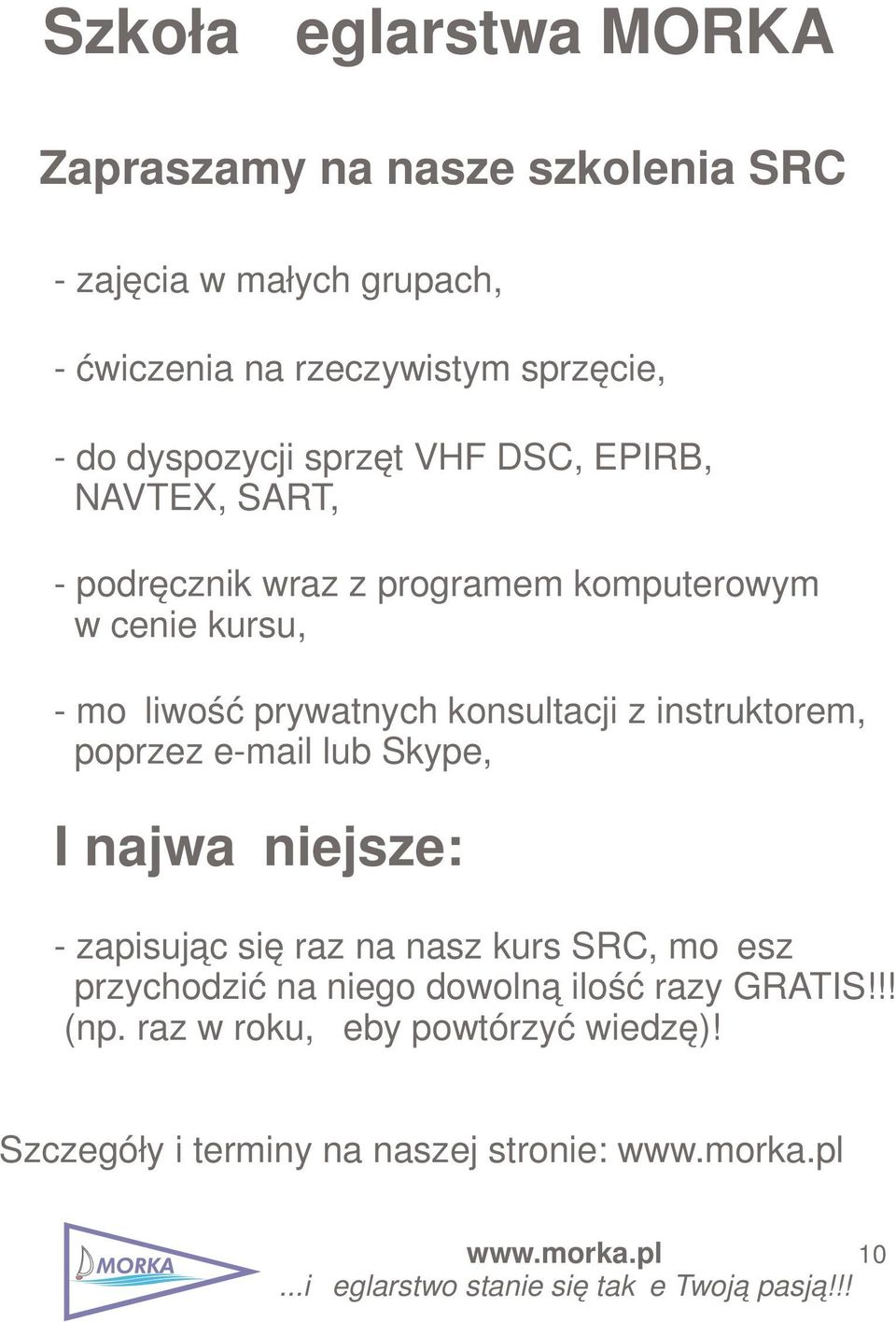 prywatnych konsultacji z instruktorem, poprzez e-mail lub Skype, I najważniejsze: - zapisując się raz na nasz kurs SRC, możesz