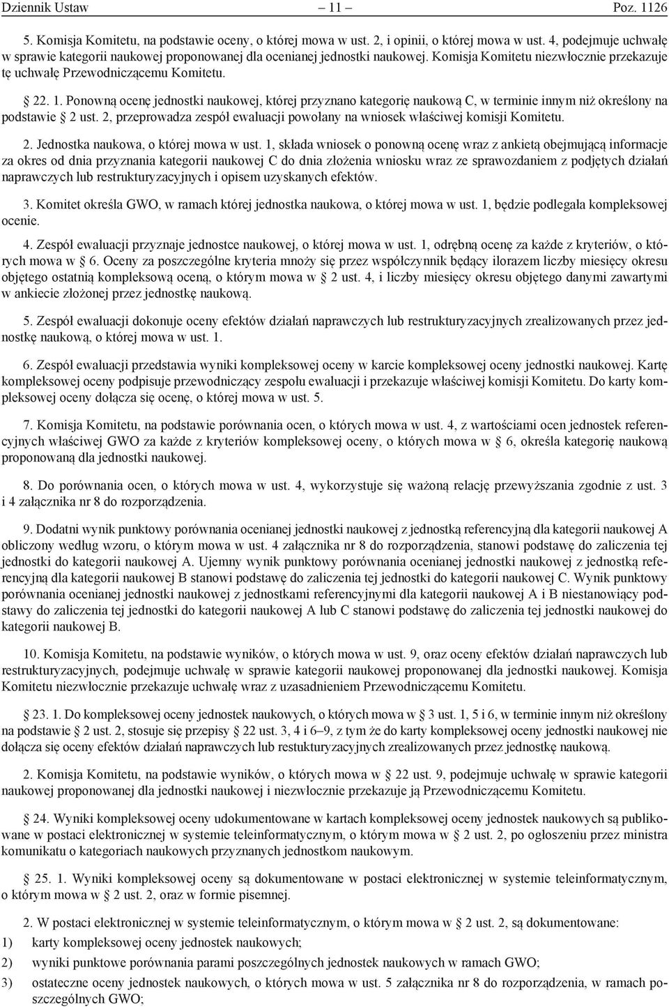 .. Ponowną ocenę jednostki naukowej, której przyznano kategorię naukową C, w terminie innym niż określony na podstawie ust.