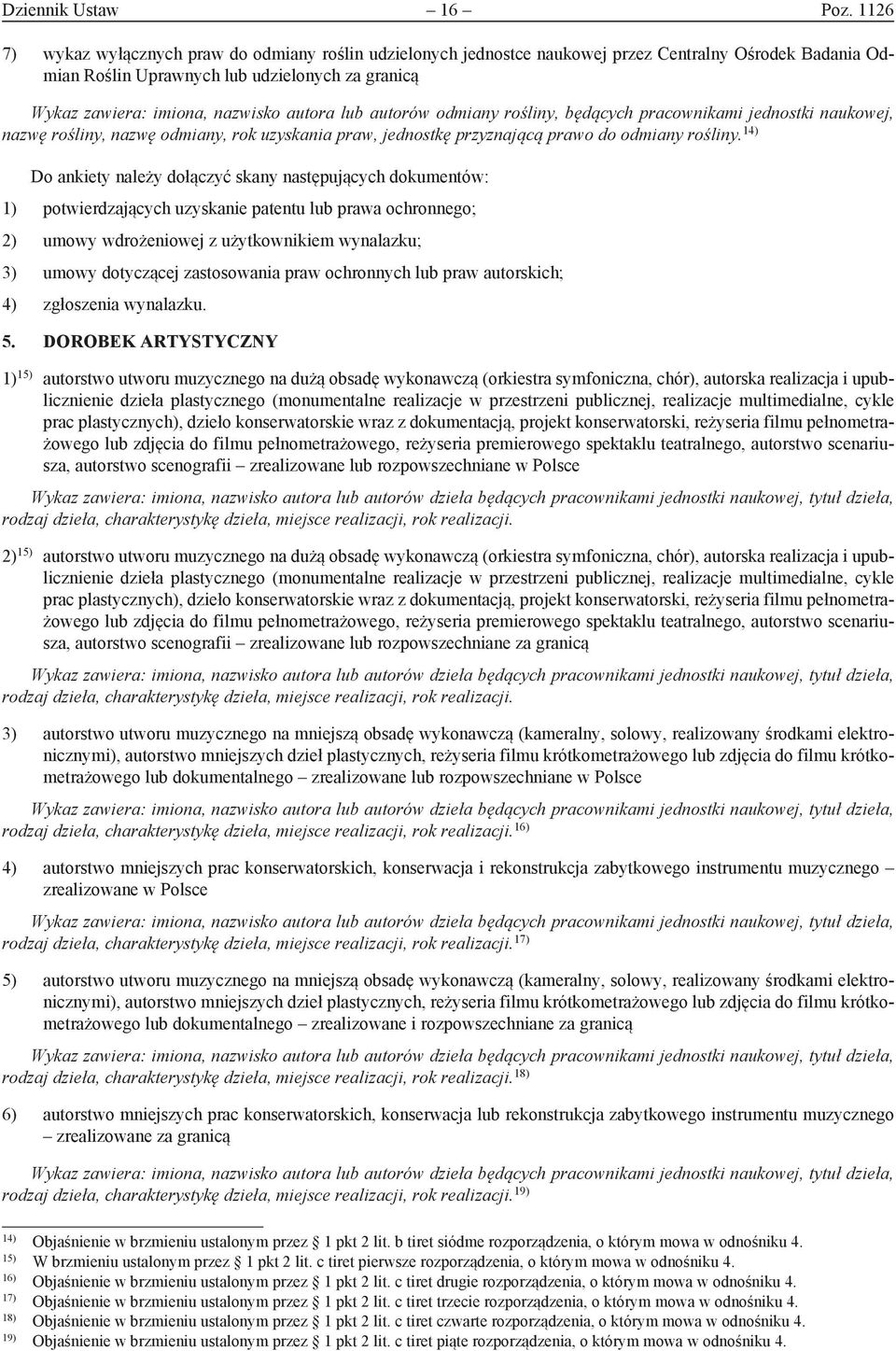 lub autorów odmiany rośliny, będących pracownikami jednostki naukowej, nazwę rośliny, nazwę odmiany, rok uzyskania praw, jednostkę przyznającą prawo do odmiany rośliny.