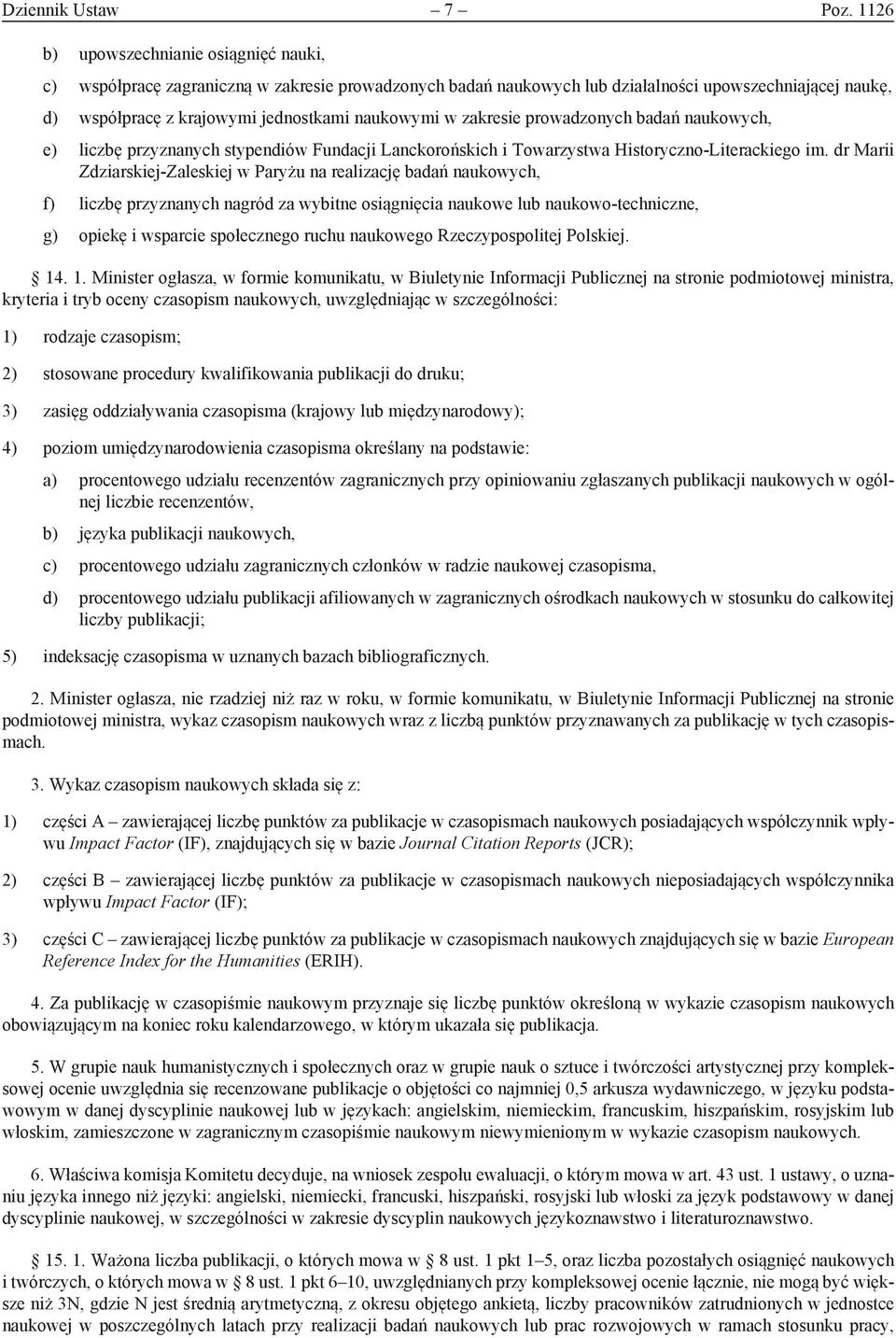 zakresie prowadzonych badań naukowych, e) liczbę przyznanych stypendiów Fundacji Lanckorońskich i Towarzystwa Historyczno -Literackiego im.